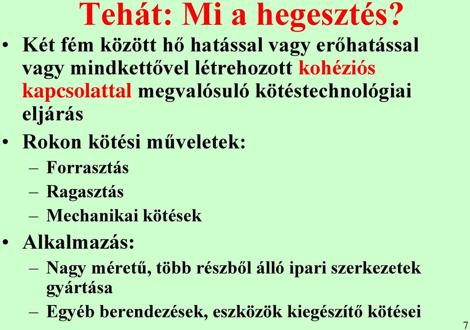 kapcsolattal megvalósuló kötéstechnológiai eljárás Rokon kötési műveletek: