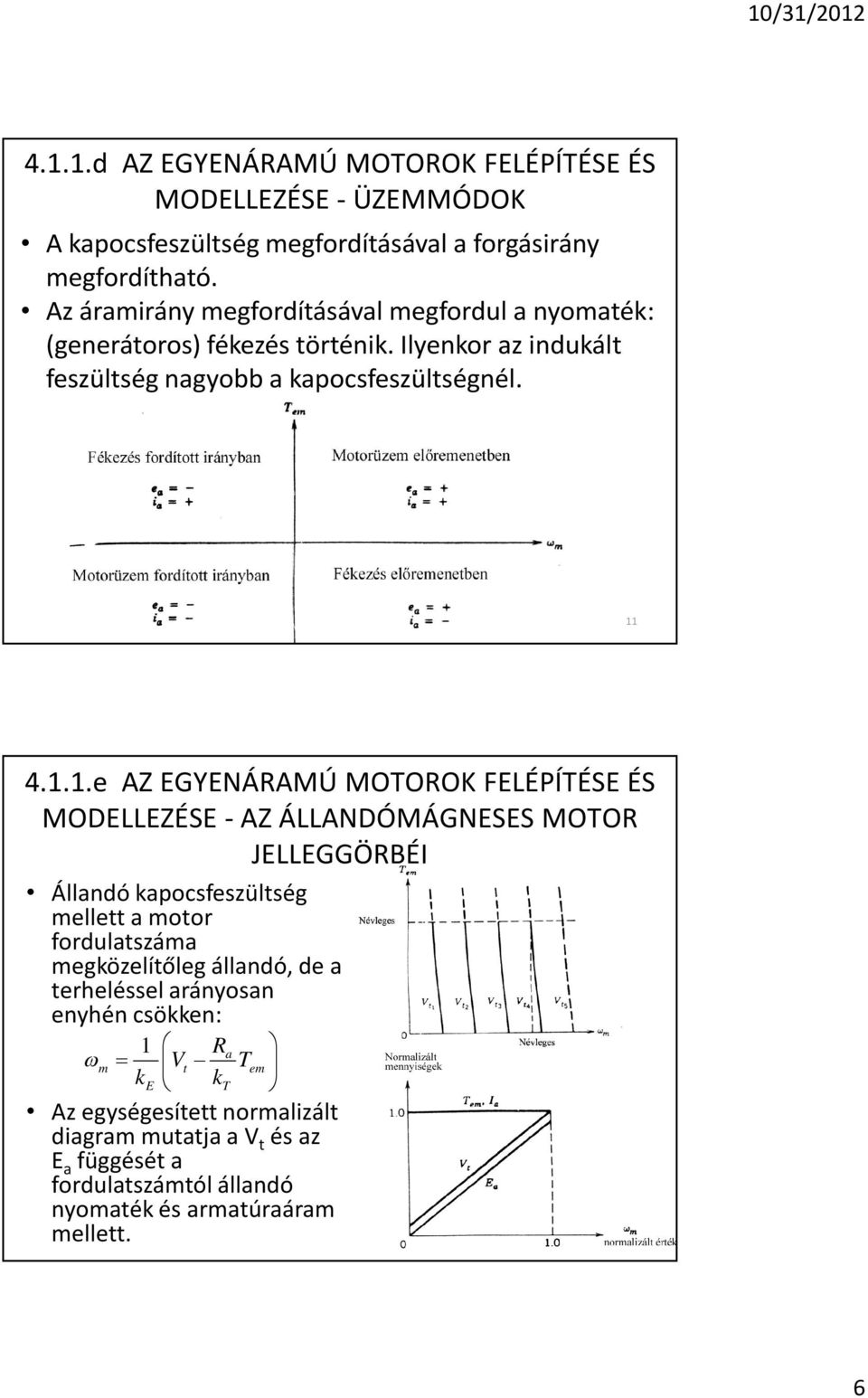 4.1.1.e AZ EGYENÁRAMÚ MOTOROK FELÉPÍTÉSE ÉS MODELLEZÉSE - AZ ÁLLANDÓMÁGNESES MOTOR JELLEGGÖRBÉI Állandó kapocsfeszültség mellett a motor fordulatszáma