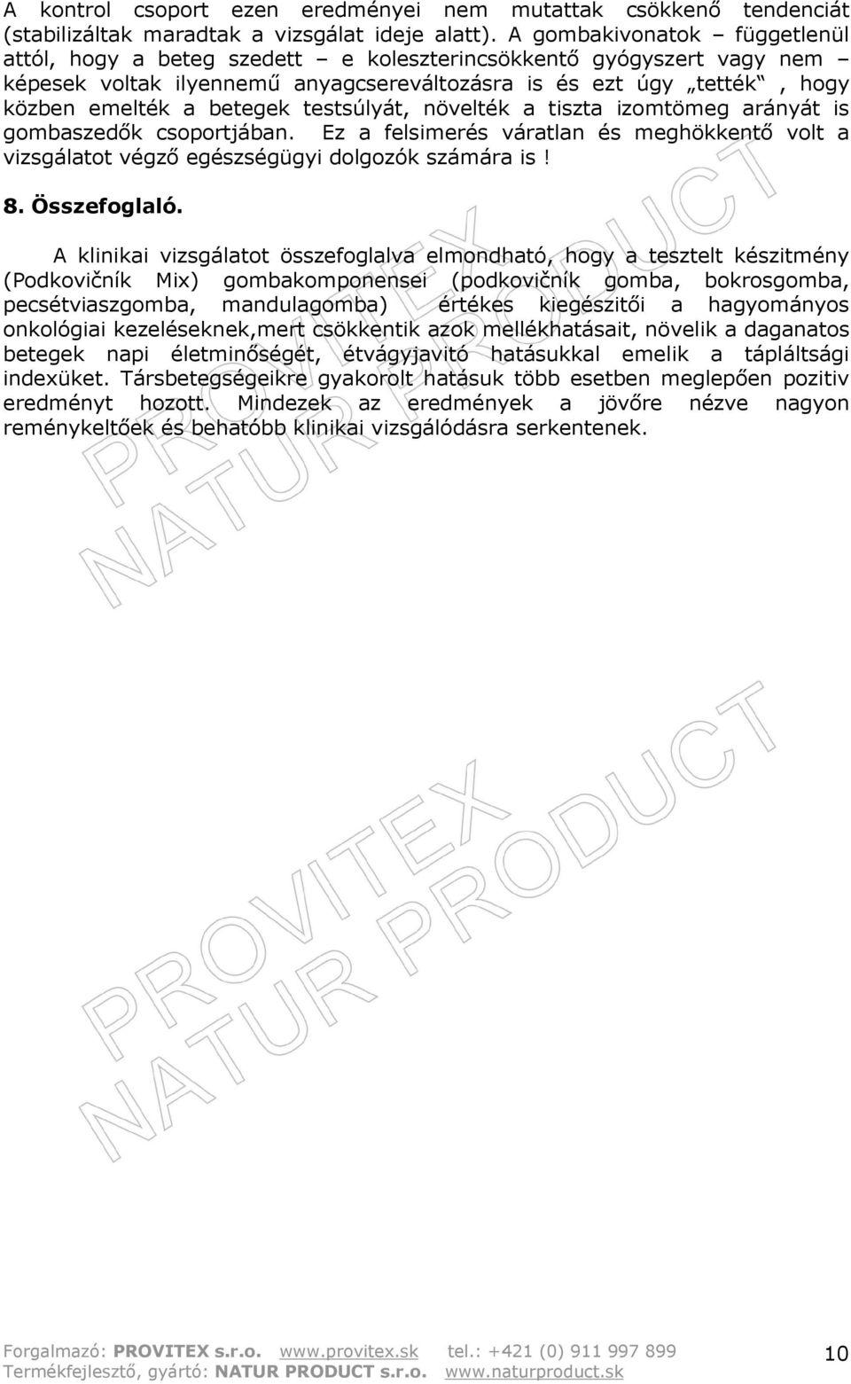 testsúlyát, növelték a tiszta izomtömeg arányát is gombaszedők csoportjában. Ez a felsimerés váratlan és meghökkentő volt a vizsgálatot végző egészségügyi dolgozók számára is! 8. Összefoglaló.