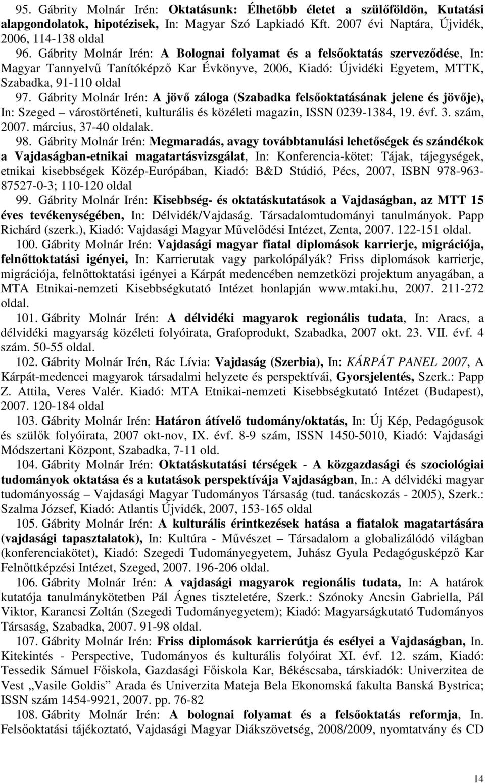 Gábrity Molnár Irén: A jövő záloga (Szabadka felsőoktatásának jelene és jövője), In: Szeged várostörténeti, kulturális és közéleti magazin, ISSN 0239-1384, 19. évf. 3. szám, 2007.