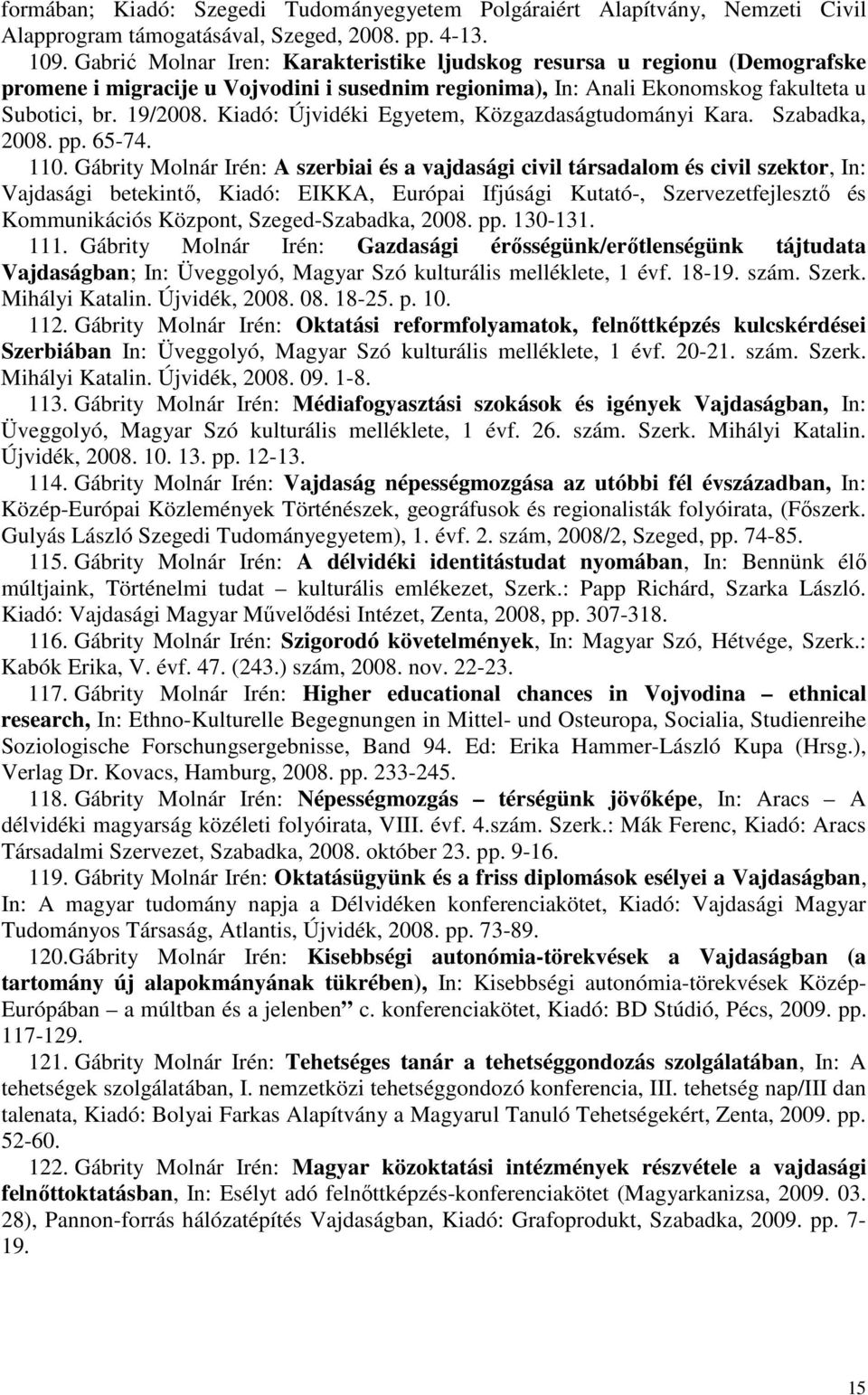 Kiadó: Újvidéki Egyetem, Közgazdaságtudományi Kara. Szabadka, 2008. pp. 65-74. 110.