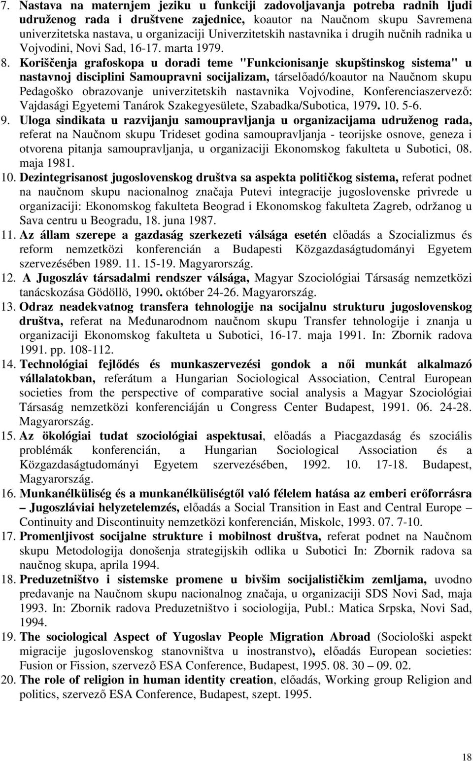 Koriščenja grafoskopa u doradi teme "Funkcionisanje skupštinskog sistema" u nastavnoj disciplini Samoupravni socijalizam, társelőadó/koautor na Naučnom skupu Pedagoško obrazovanje univerzitetskih