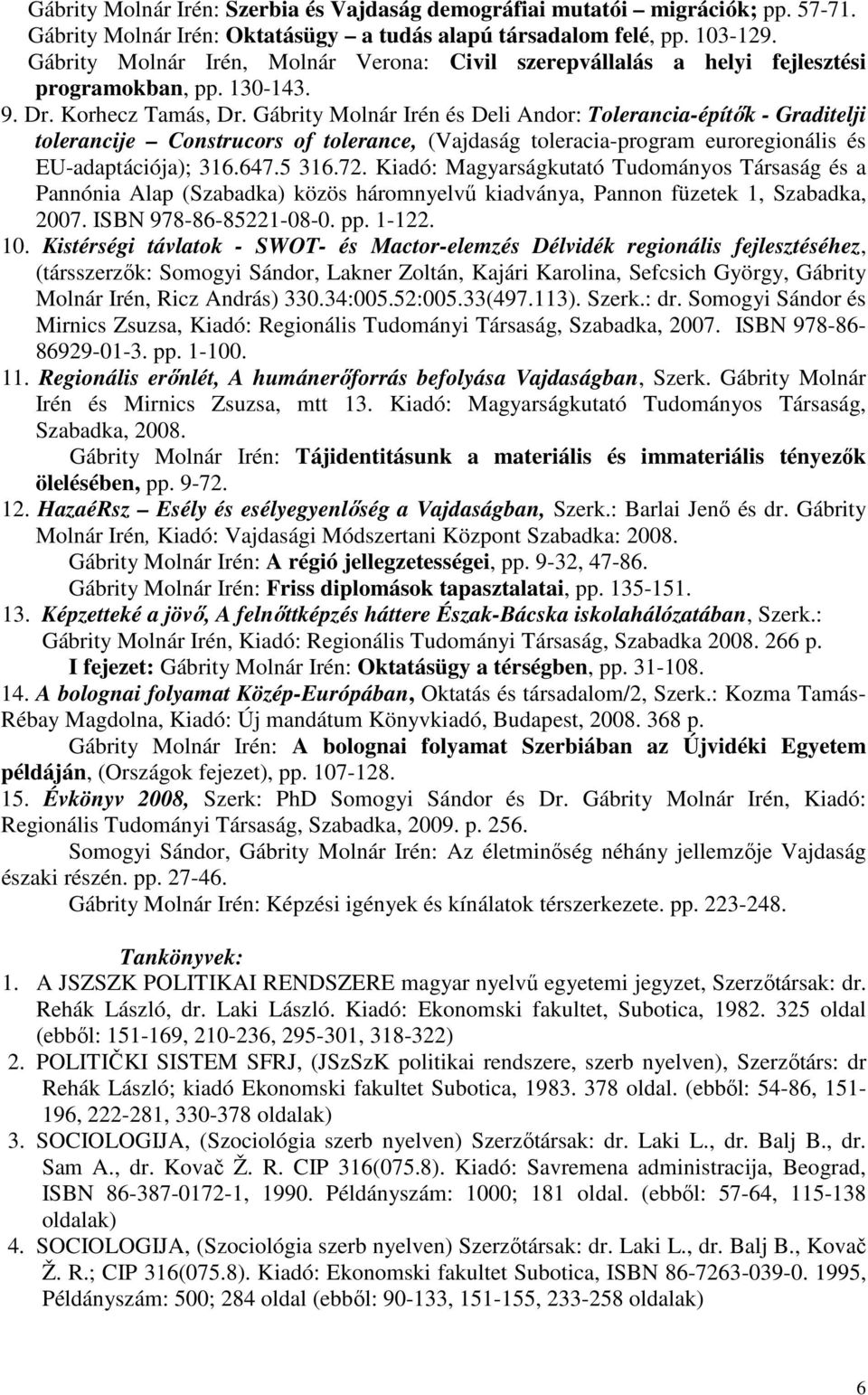 Gábrity Molnár Irén és Deli Andor: Tolerancia-építők - Graditelji tolerancije Construcors of tolerance, (Vajdaság toleracia-program euroregionális és EU-adaptációja); 316.647.5 316.72.