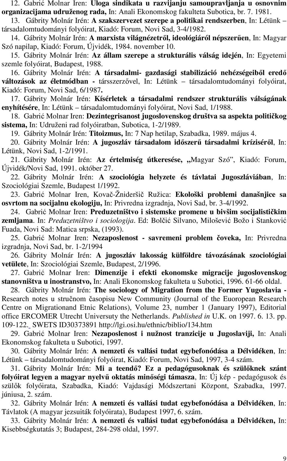 Gábrity Molnár Irén: A marxista világnézetről, ideológiáról népszerűen, In: Magyar Szó napilap, Kiadó: Forum, Újvidék, 1984. november 10. 15.