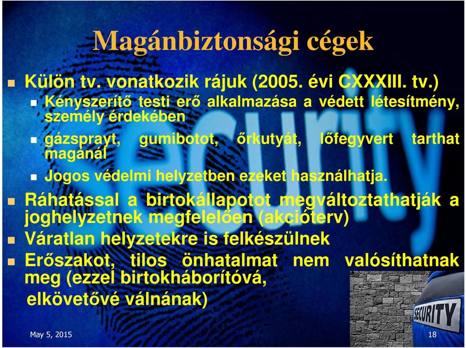 ) Kényszerítő testi erő alkalmazása a védett létesítmény, személy érdekében gázsprayt, gumibotot, őrkutyát, lőfegyvert