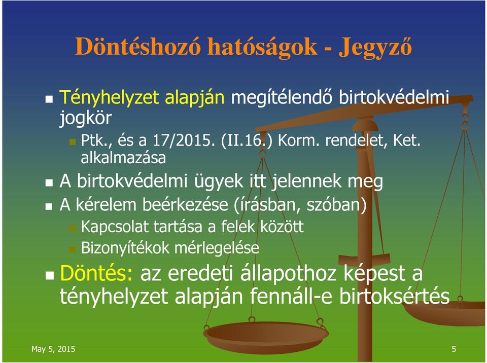 alkalmazása A birtokvédelmi ügyek itt jelennek meg A kérelem beérkezése (írásban, szóban)