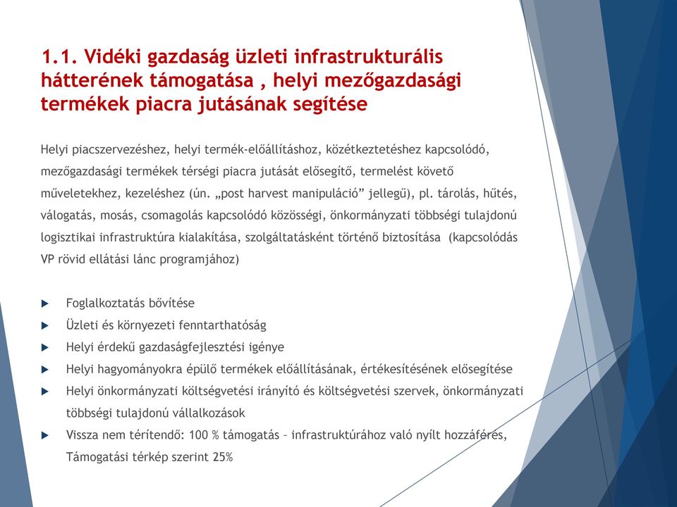 tárolás, hűtés, válogatás, mosás, csomagolás kapcsolódó közösségi, önkormányzati többségi tulajdonú logisztikai infrastruktúra kialakítása, szolgáltatásként történő biztosítása (kapcsolódás VP rövid