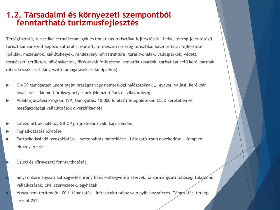 természeti területek, növénykertek, fürdőtavak fejlesztése, tematikus parkok, turisztikai célú kerékpárutak ráhordó szakaszai (kiegészítő támogatások: kalandparkok) GINOP támogatás: nem tagjai