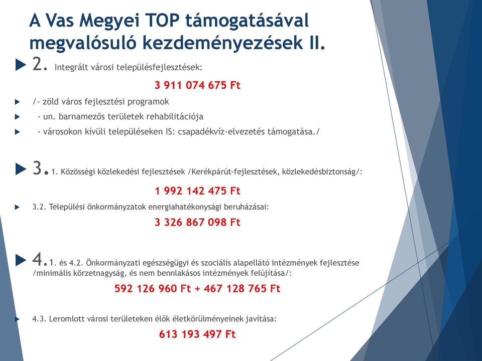 Közösségi közlekedési fejlesztések /Kerékpárút-fejlesztések, közlekedésbiztonság/: 1 992 142 475 Ft 3.2. Települési önkormányzatok energiahatékonysági beruházásai: 3 326 867 098 Ft 4.