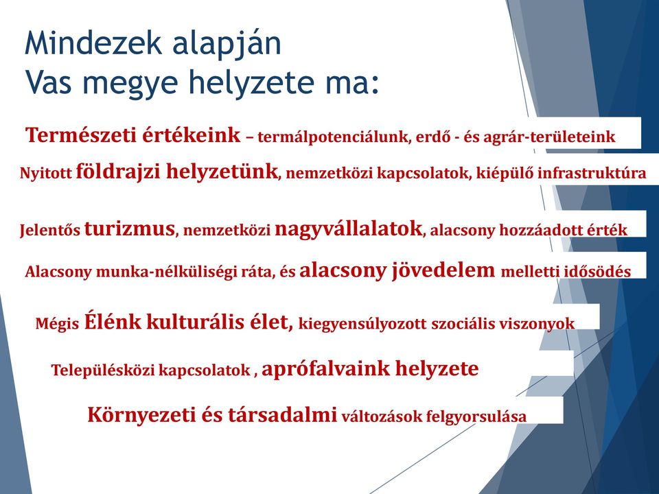 hozzáadott érték Alacsony munka-nélküliségi ráta, és alacsony jövedelem melletti idősödés Mégis Élénk kulturális élet,