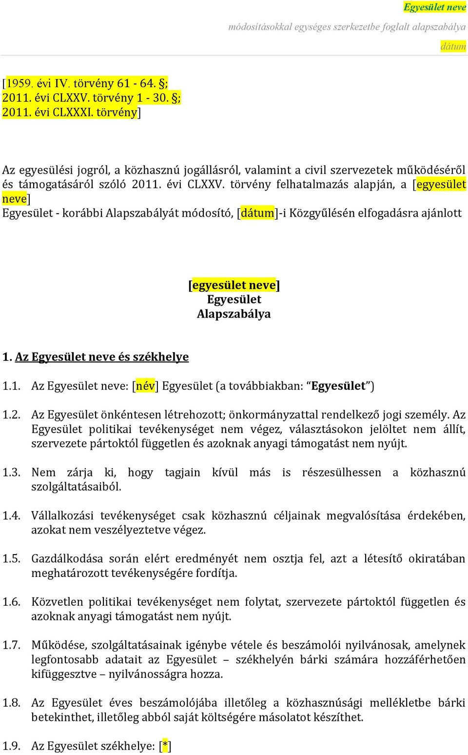 törvény felhatalmazás alapján, a [egyesület neve] Egyesület - korábbi Alapszabályát módosító, []-i Közgyűlésén elfogadásra ajánlott [egyesület neve] Egyesület Alapszabálya 1.