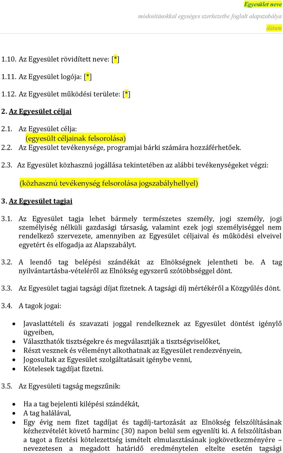 Az Egyesület tagja lehet bármely természetes személy, jogi személy, jogi személyiség nélküli gazdasági társaság, valamint ezek jogi személyiséggel nem rendelkező szervezete, amennyiben az Egyesület