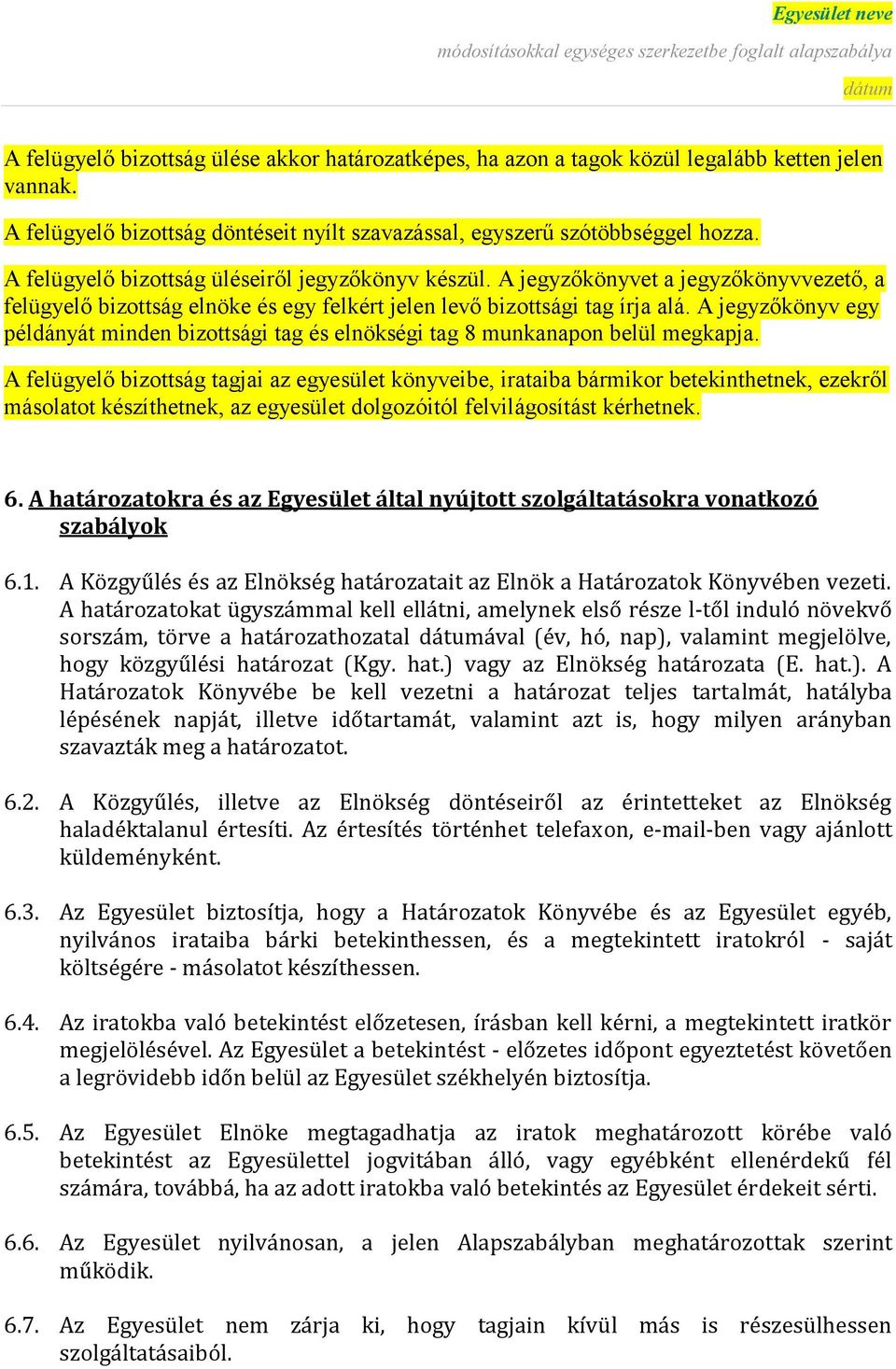 A jegyzőkönyv egy példányát minden bizottsági tag és elnökségi tag 8 munkanapon belül megkapja.