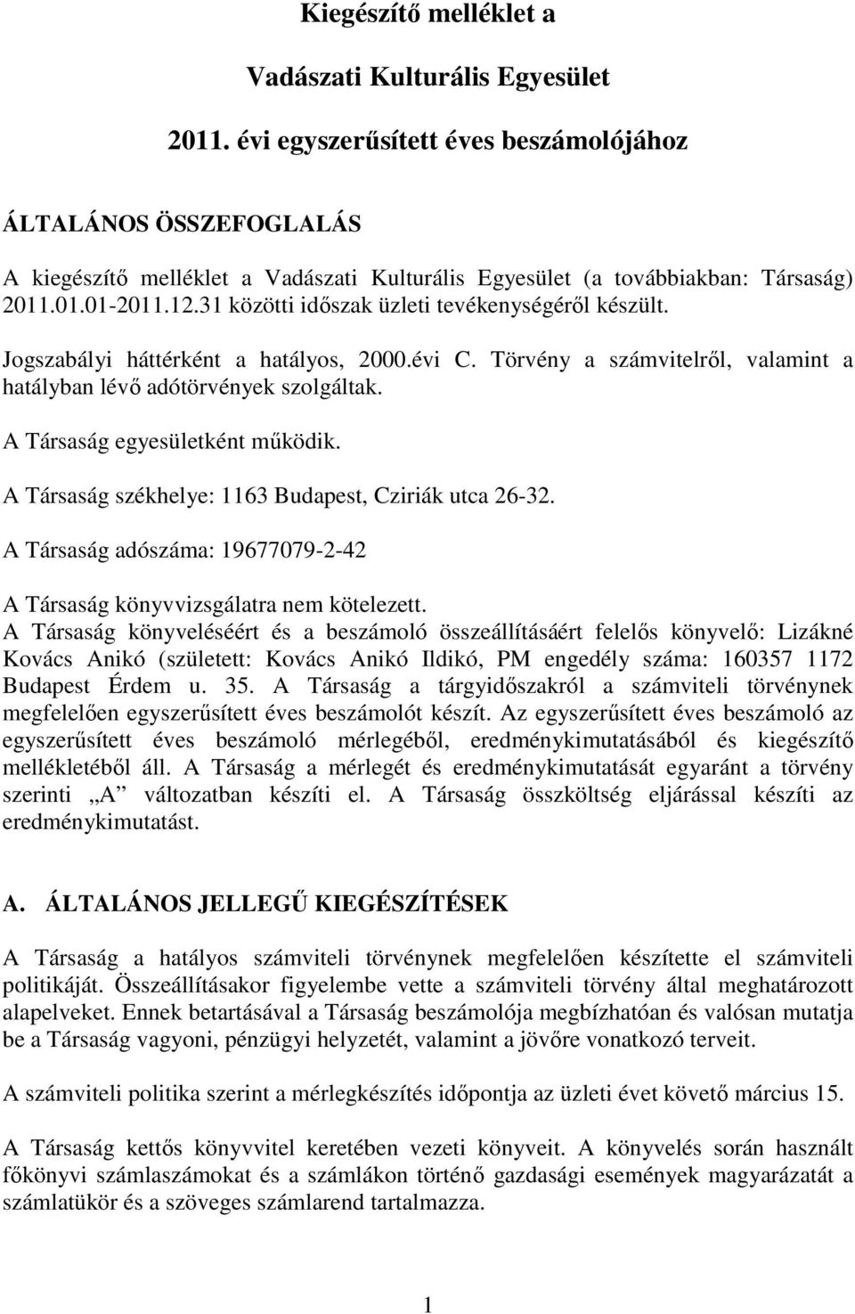 31 közötti idıszak üzleti tevékenységérıl készült. Jogszabályi háttérként a hatályos, 2000.évi C. Törvény a számvitelrıl, valamint a hatályban lévı adótörvények szolgáltak.