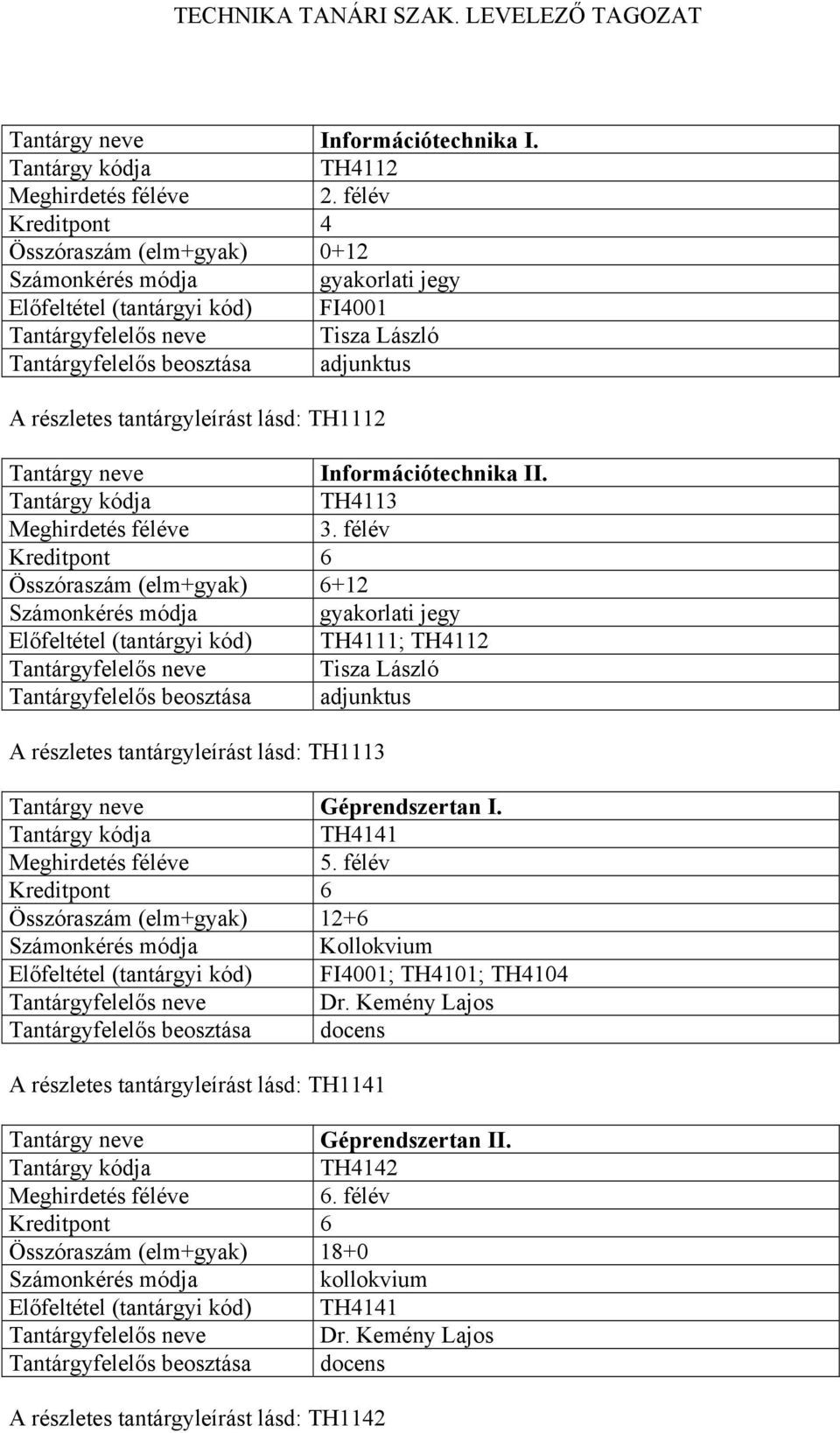 TH4113 Összóraszám (elm+gyak) 6+12 TH4111; TH4112 Tantárgyfelelős neve Tisza László A részletes tantárgyleírást lásd: