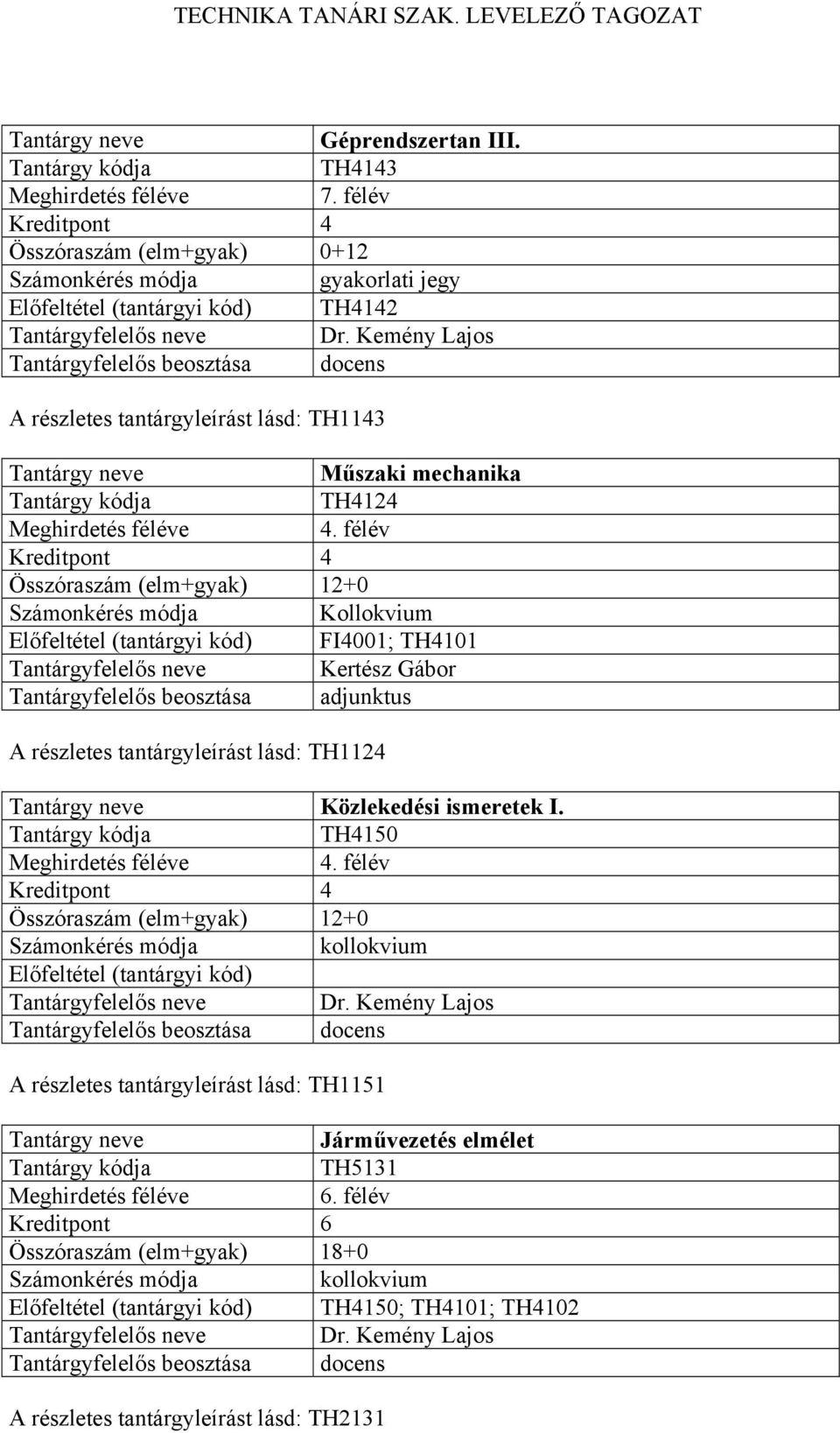 félév Kollokvium FI4001; TH4101 A részletes tantárgyleírást lásd: TH1124 Közlekedési