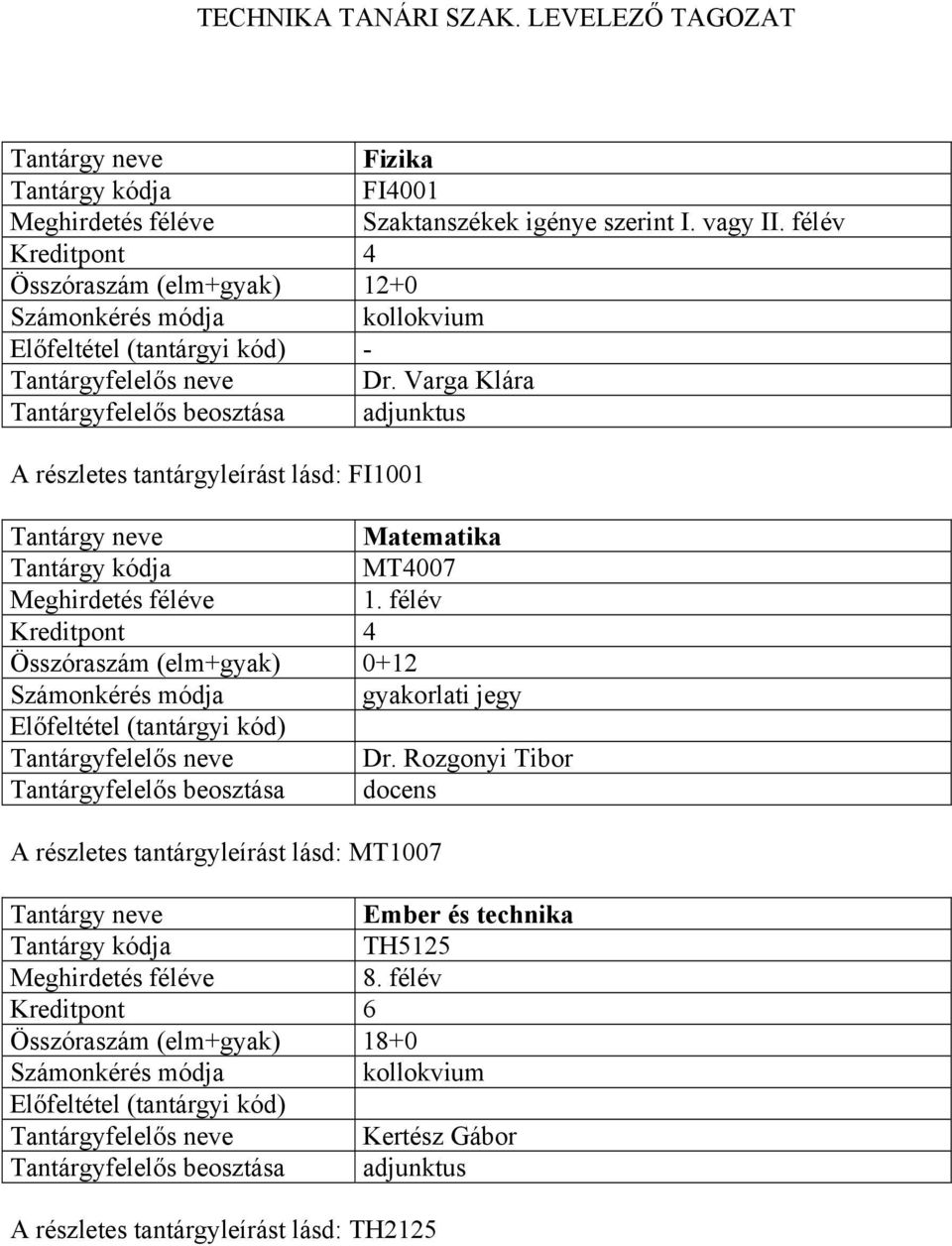 Varga Klára A részletes tantárgyleírást lásd: FI1001 Matematika MT4007 1.