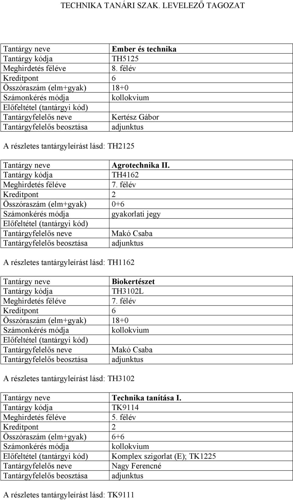 részletes tantárgyleírást lásd: TH3102 Technika tanítása I. TK9114 5.