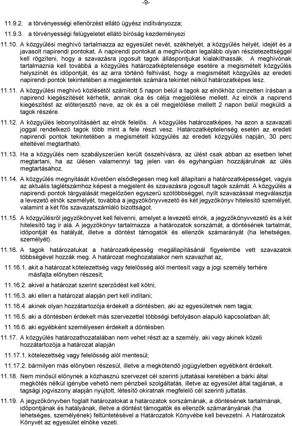 A napirendi pontokat a meghívóban legalább olyan részletezettséggel kell rögzíteni, hogy a szavazásra jogosult tagok álláspontjukat kialakíthassák.
