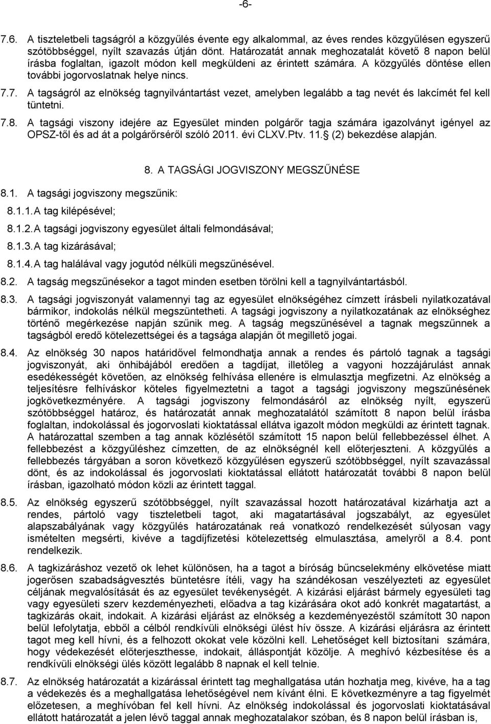 7. A tagságról az elnökség tagnyilvántartást vezet, amelyben legalább a tag nevét és lakcímét fel kell tüntetni. 7.8.