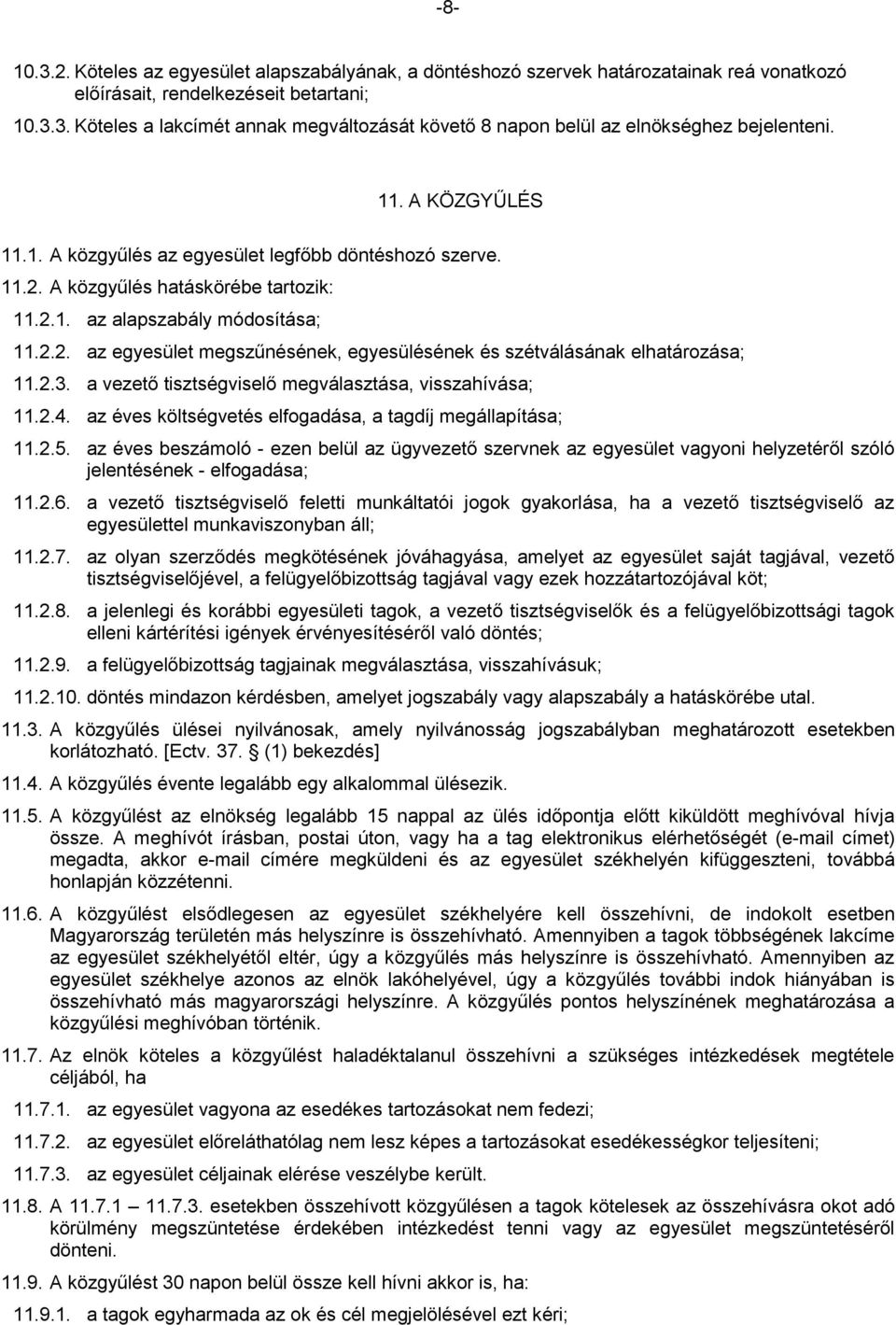 2.3. a vezető tisztségviselő megválasztása, visszahívása; 11.2.4. az éves költségvetés elfogadása, a tagdíj megállapítása; 11.2.5.