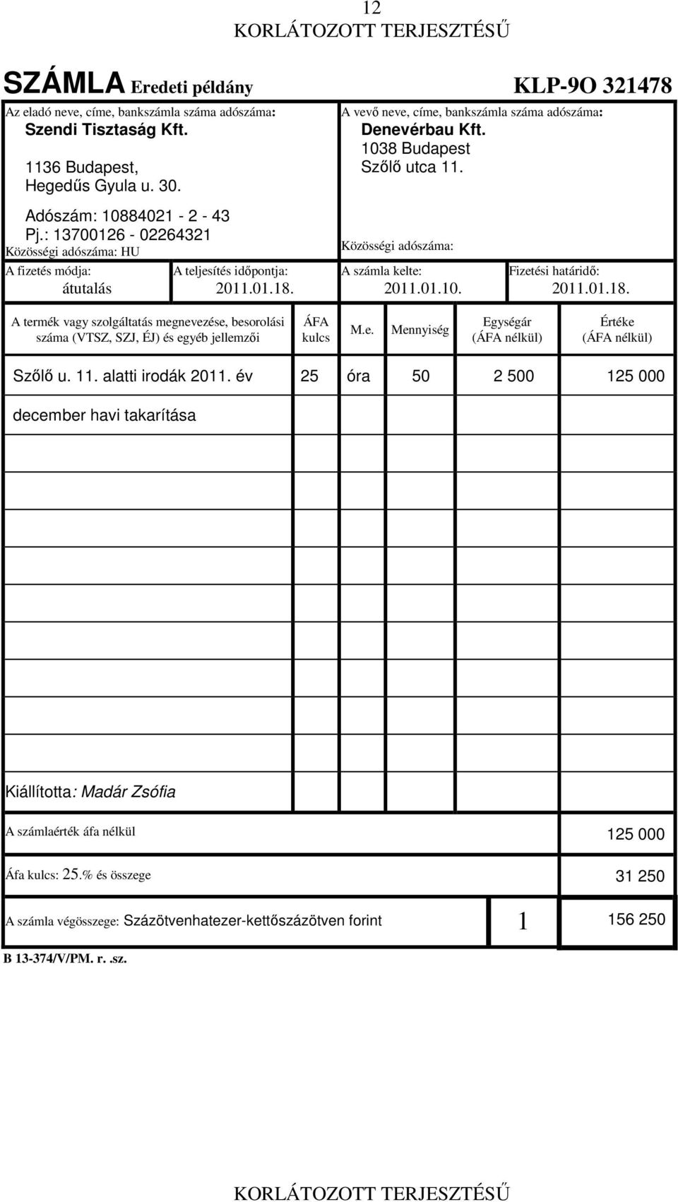 : 13700126-02264321 Közösségi adószáma: HU A fizetés módja: átutalás A teljesítés időpontja: 2011.01.18.