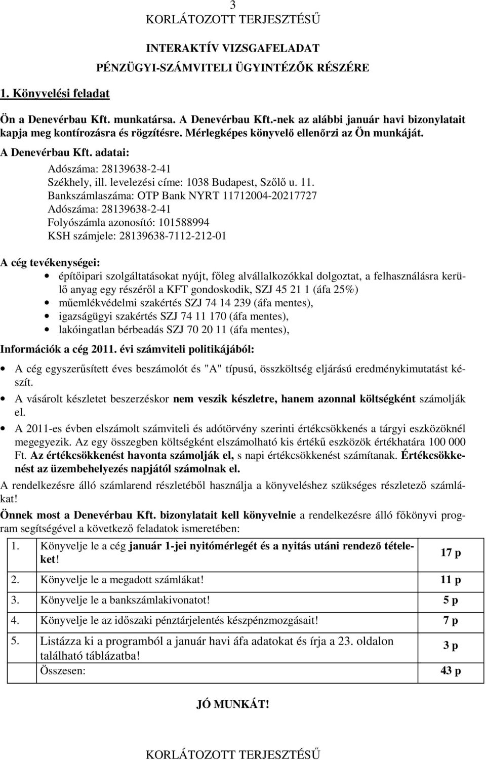 levelezési címe: 1038 Budapest, Szőlő u. 11.