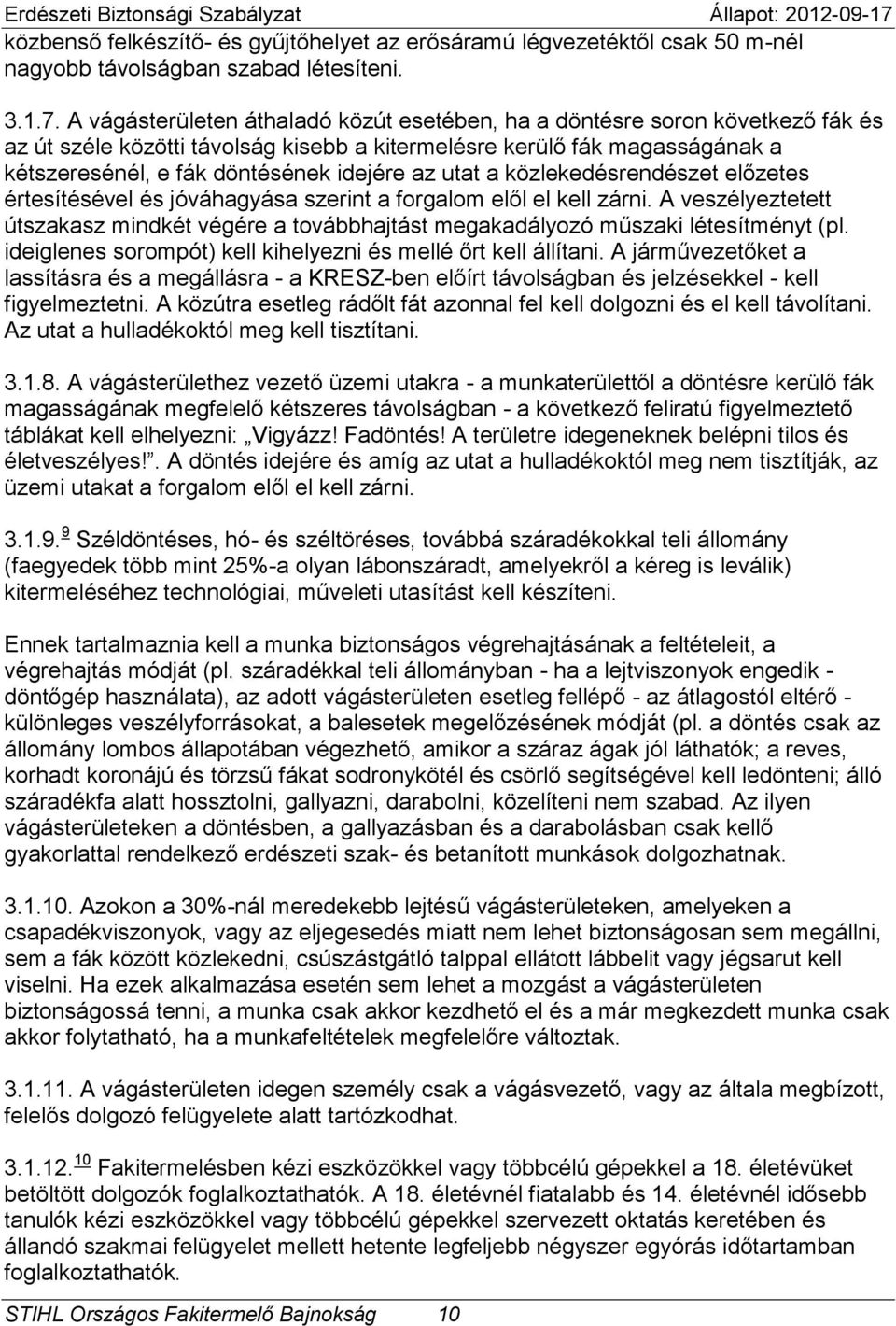 utat a közlekedésrendészet előzetes értesítésével és jóváhagyása szerint a forgalom elől el kell zárni.