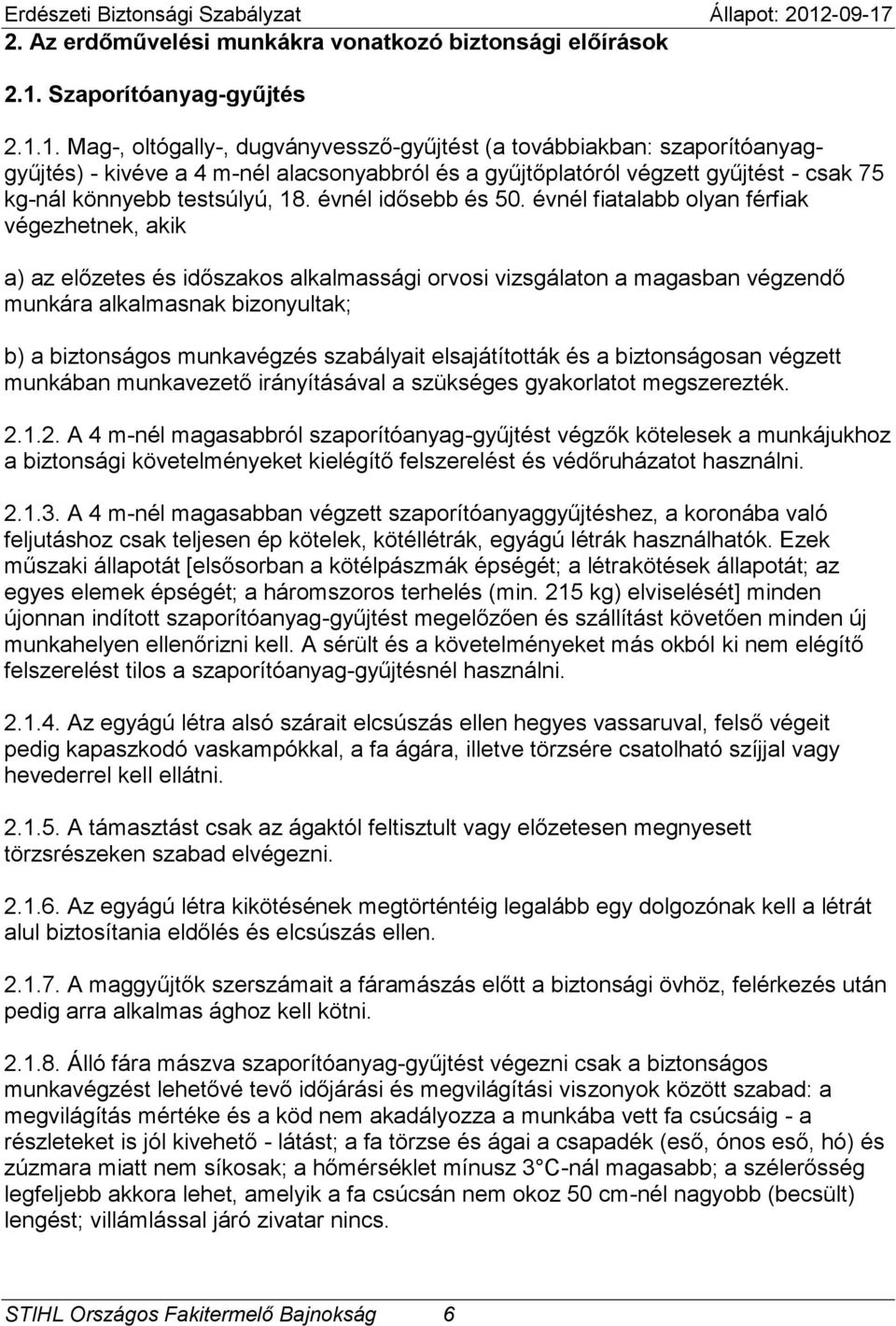 1. Mag-, oltógally-, dugványvessző-gyűjtést (a továbbiakban: szaporítóanyaggyűjtés) - kivéve a 4 m-nél alacsonyabbról és a gyűjtőplatóról végzett gyűjtést - csak 75 kg-nál könnyebb testsúlyú, 18.