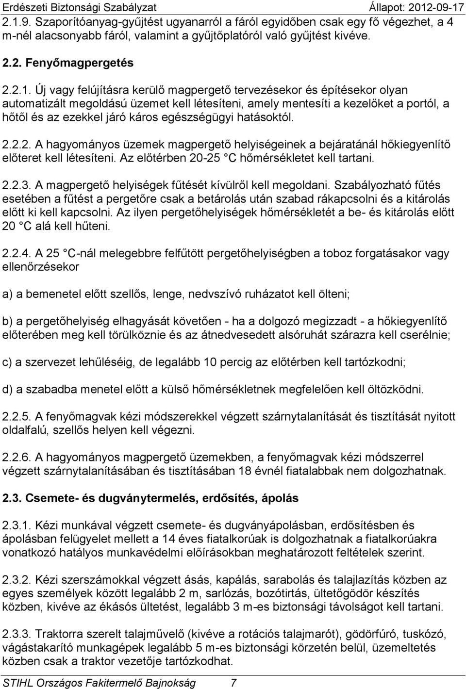 hatásoktól. 2.2.2. A hagyományos üzemek magpergető helyiségeinek a bejáratánál hőkiegyenlítő előteret kell létesíteni. Az előtérben 20-25 C hőmérsékletet kell tartani. 2.2.3.