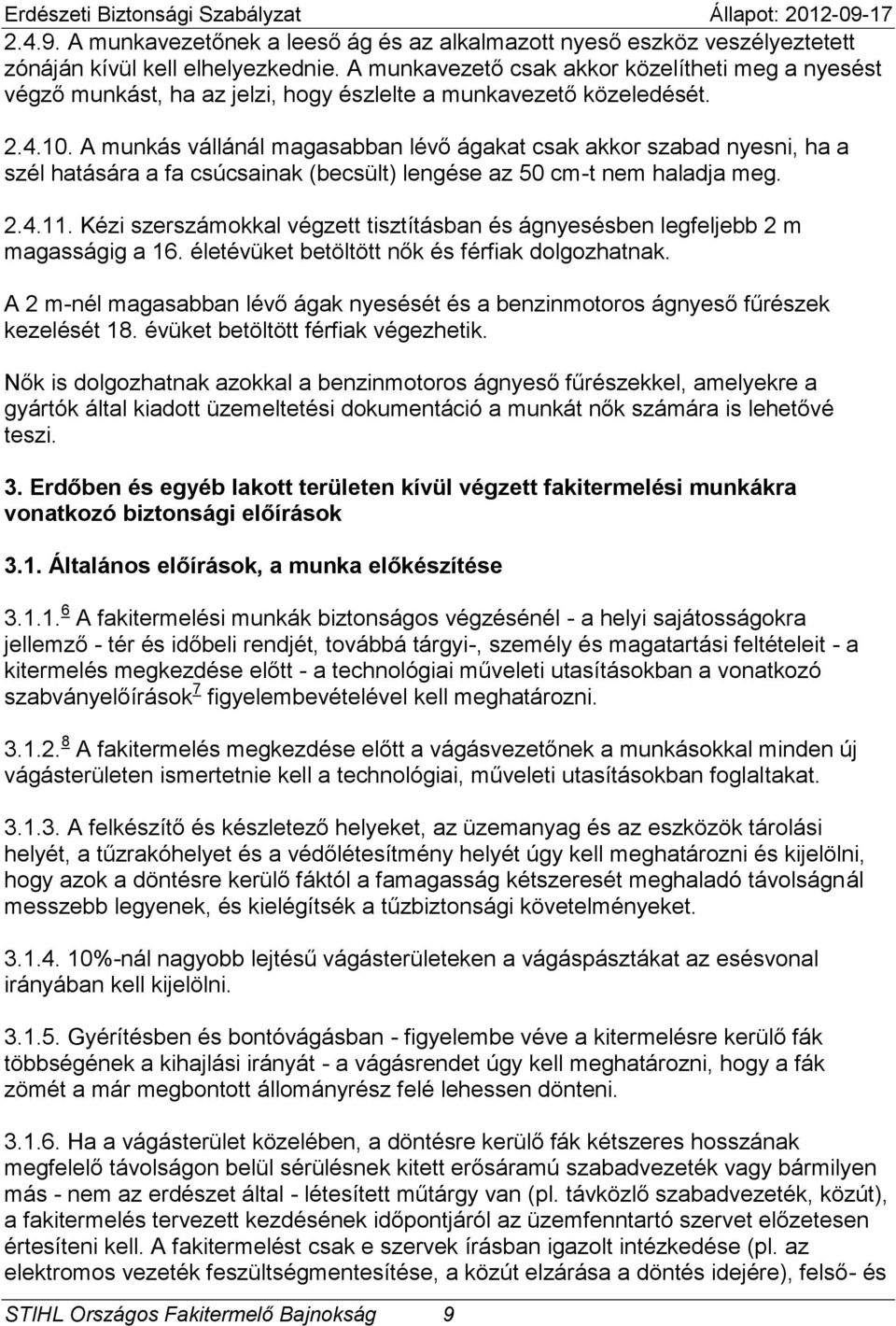 A munkás vállánál magasabban lévő ágakat csak akkor szabad nyesni, ha a szél hatására a fa csúcsainak (becsült) lengése az 50 cm-t nem haladja meg. 2.4.11.