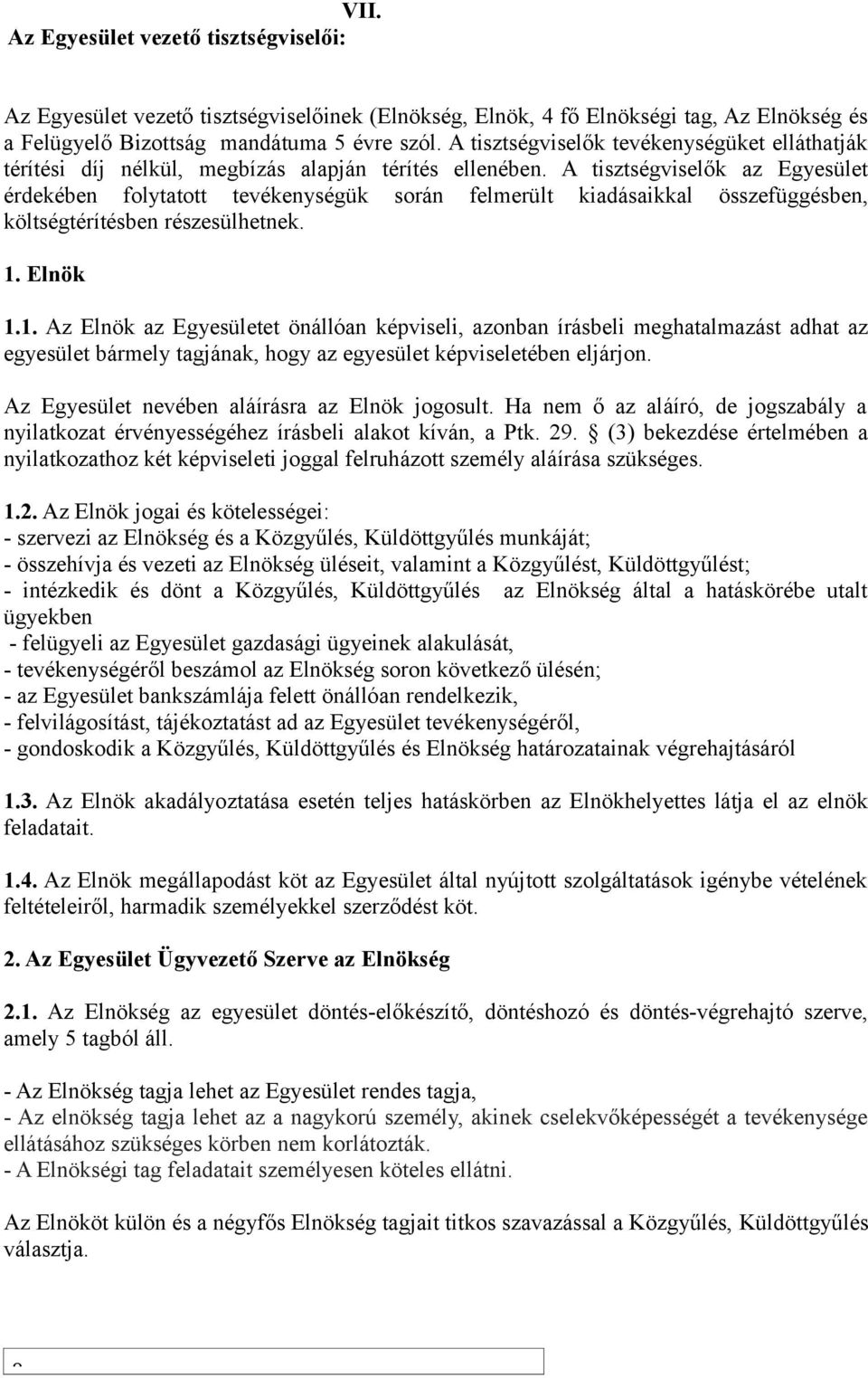 A tisztségviselők az Egyesület érdekében folytatott tevékenységük során felmerült kiadásaikkal összefüggésben, költségtérítésben részesülhetnek. 1.
