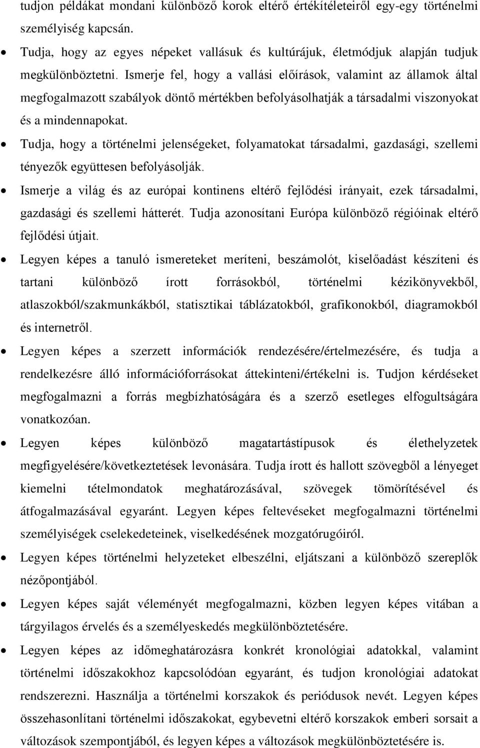 Tudja, hogy a történelmi jelenségeket, folyamatokat társadalmi, gazdasági, szellemi tényezők együttesen befolyásolják.