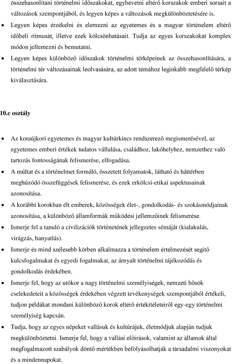 Legyen képes különböző időszakok történelmi térképeinek az összehasonlítására, a történelmi tér változásainak leolvasására, az adott témához leginkább megfelelő térkép kiválasztására. 10.