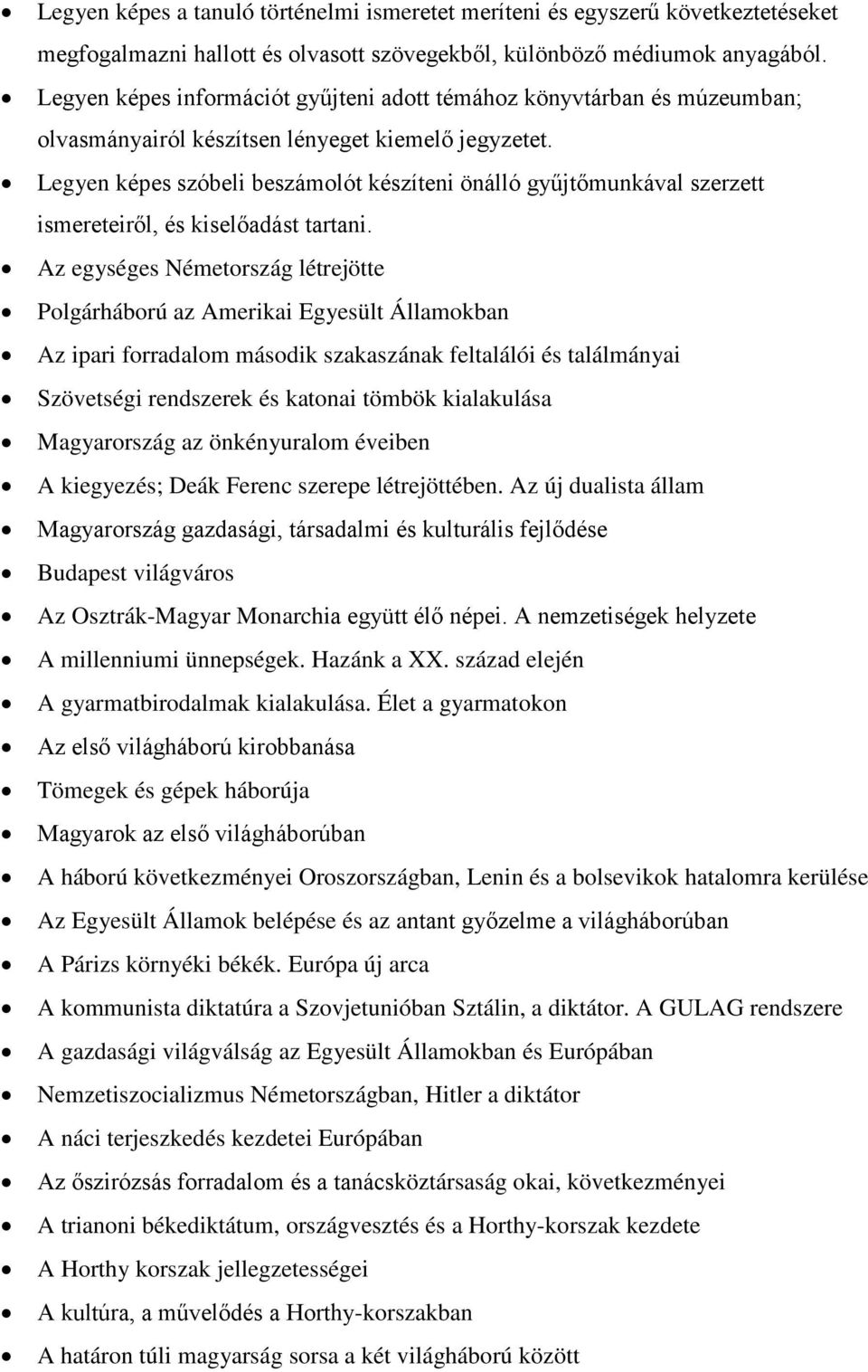 Legyen képes szóbeli beszámolót készíteni önálló gyűjtőmunkával szerzett ismereteiről, és kiselőadást tartani.