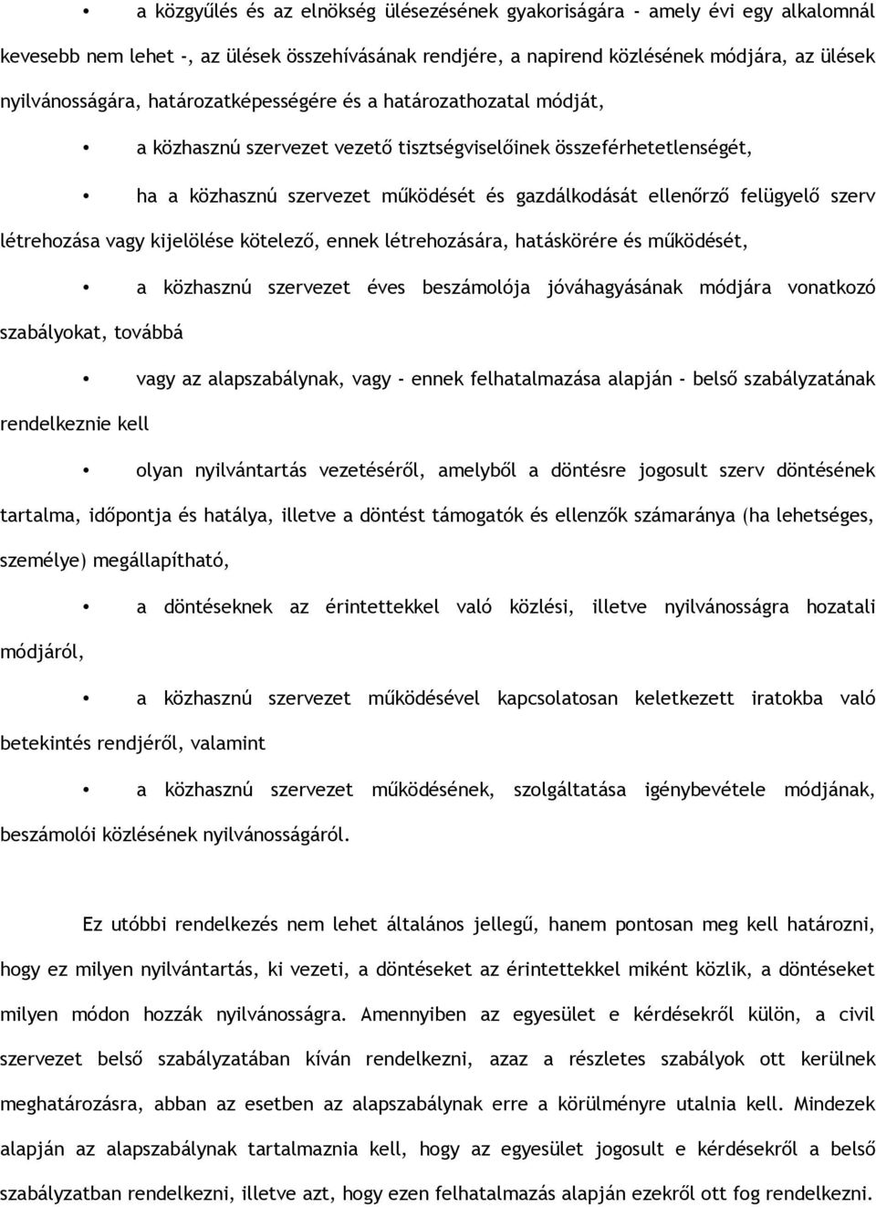 létrehozása vagy kijelölése kötelező, ennek létrehozására, hatáskörére és működését, a közhasznú szervezet éves beszámolója jóváhagyásának módjára vonatkozó szabályokat, továbbá vagy az