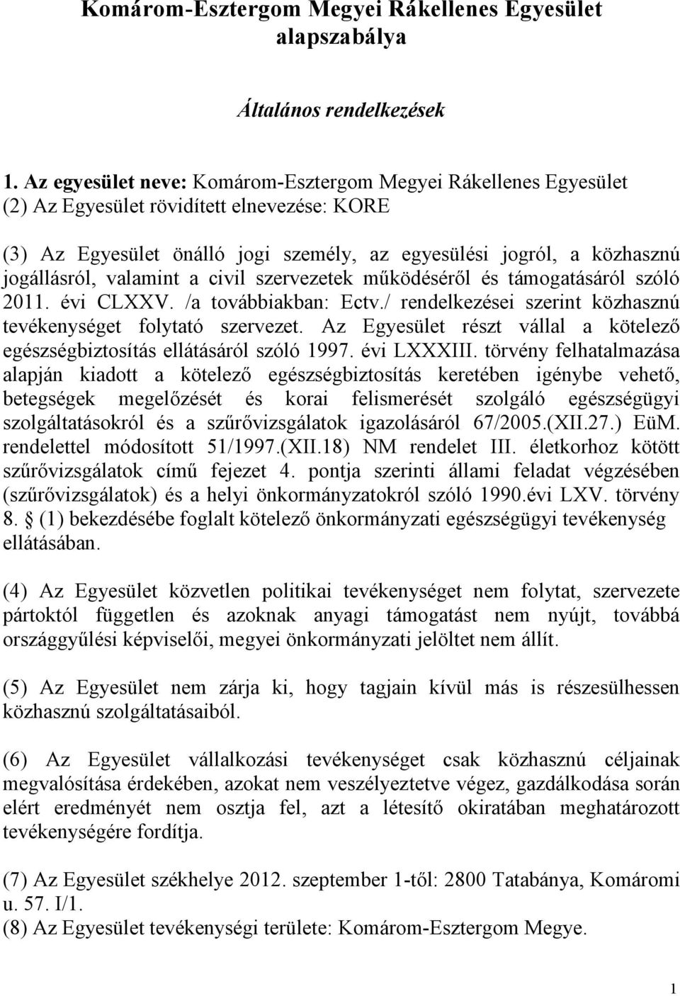 valamint a civil szervezetek működéséről és támogatásáról szóló 2011. évi CLXXV. /a továbbiakban: Ectv./ rendelkezései szerint közhasznú tevékenységet folytató szervezet.