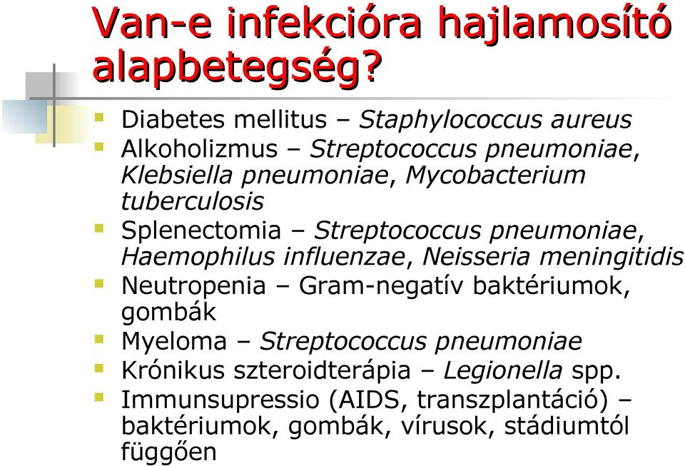tuberculosis Splenectomia Streptococcus pneumoniae, Haemophilus influenzae, Neisseria meningitidis Neutropenia