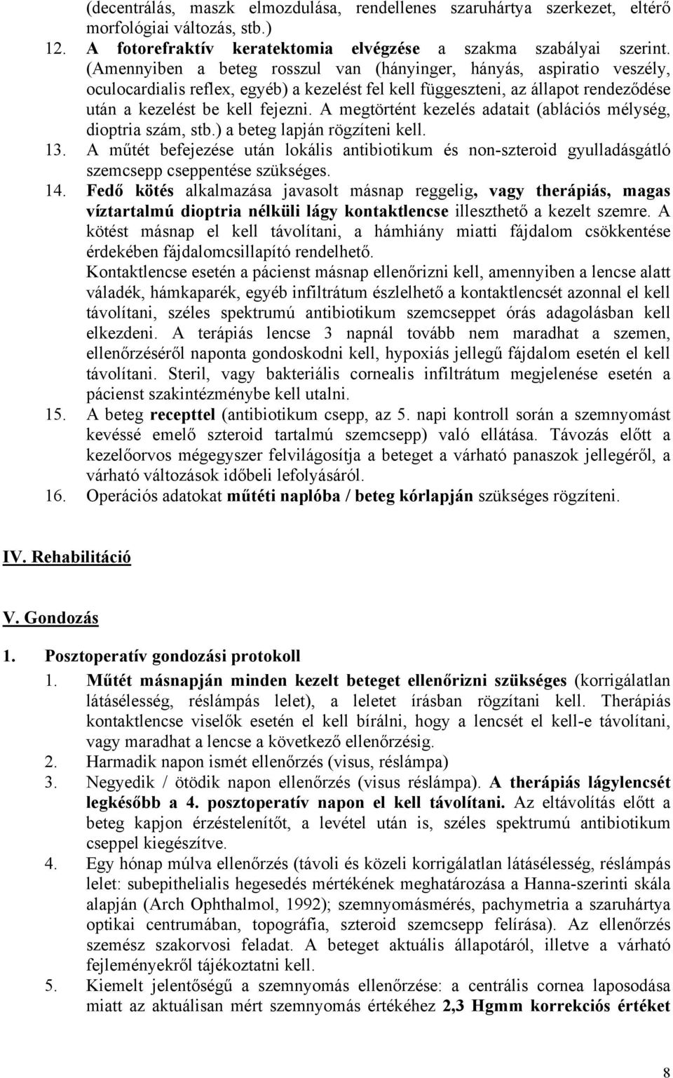 A megtörtént kezelés adatait (ablációs mélység, dioptria szám, stb.) a beteg lapján rögzíteni kell. 13.