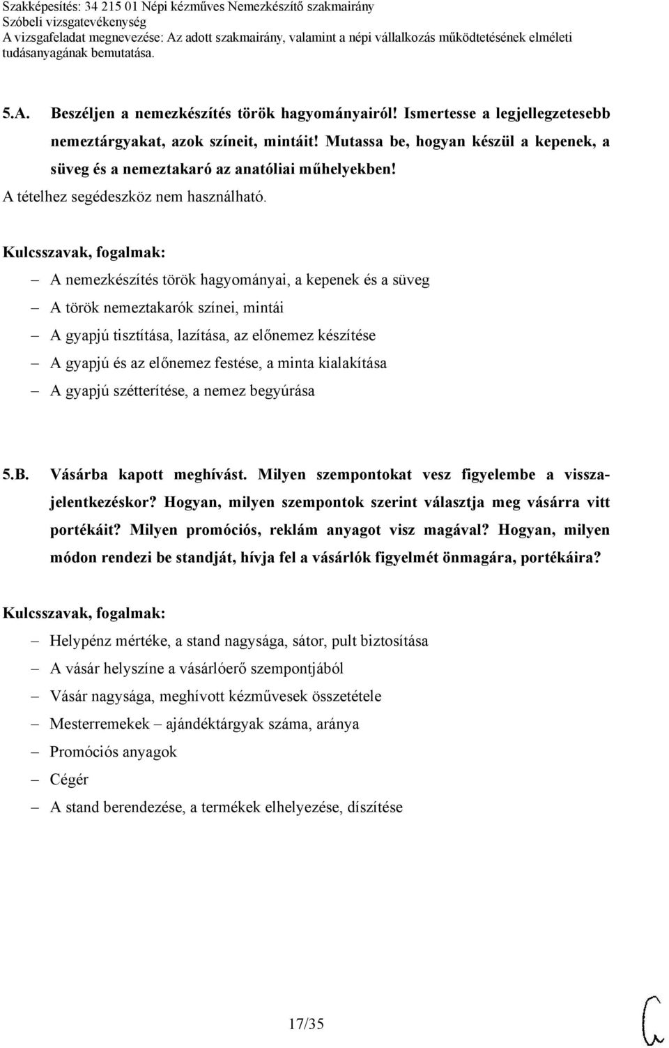A nemezkészítés török hagyományai, a kepenek és a süveg A török nemeztakarók színei, mintái A gyapjú tisztítása, lazítása, az előnemez készítése A gyapjú és az előnemez festése, a minta kialakítása A