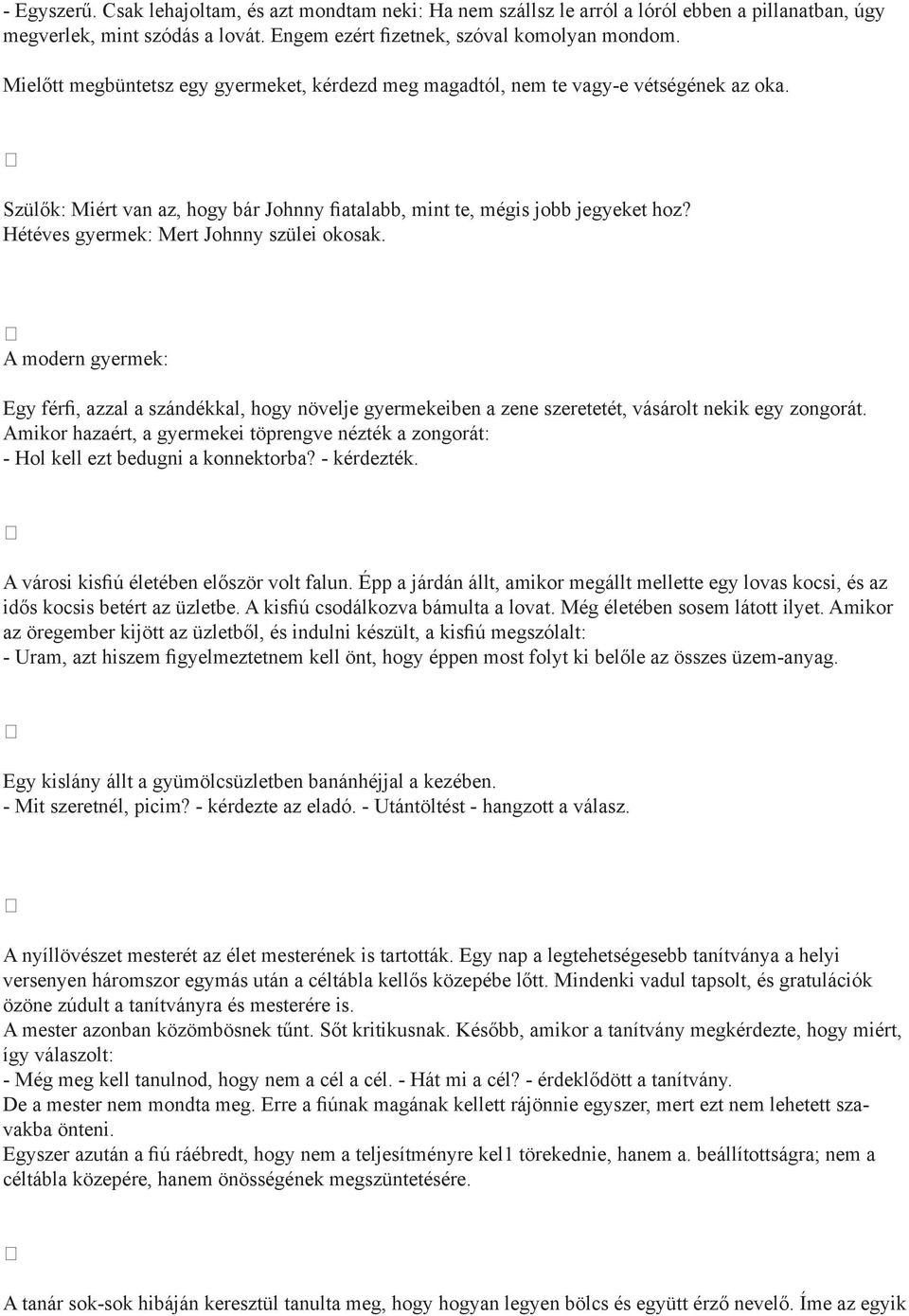 Hétéves gyermek: Mert Johnny szülei okosak. A modern gyermek: Egy férfi, azzal a szándékkal, hogy növelje gyermekeiben a zene szeretetét, vásárolt nekik egy zongorát.