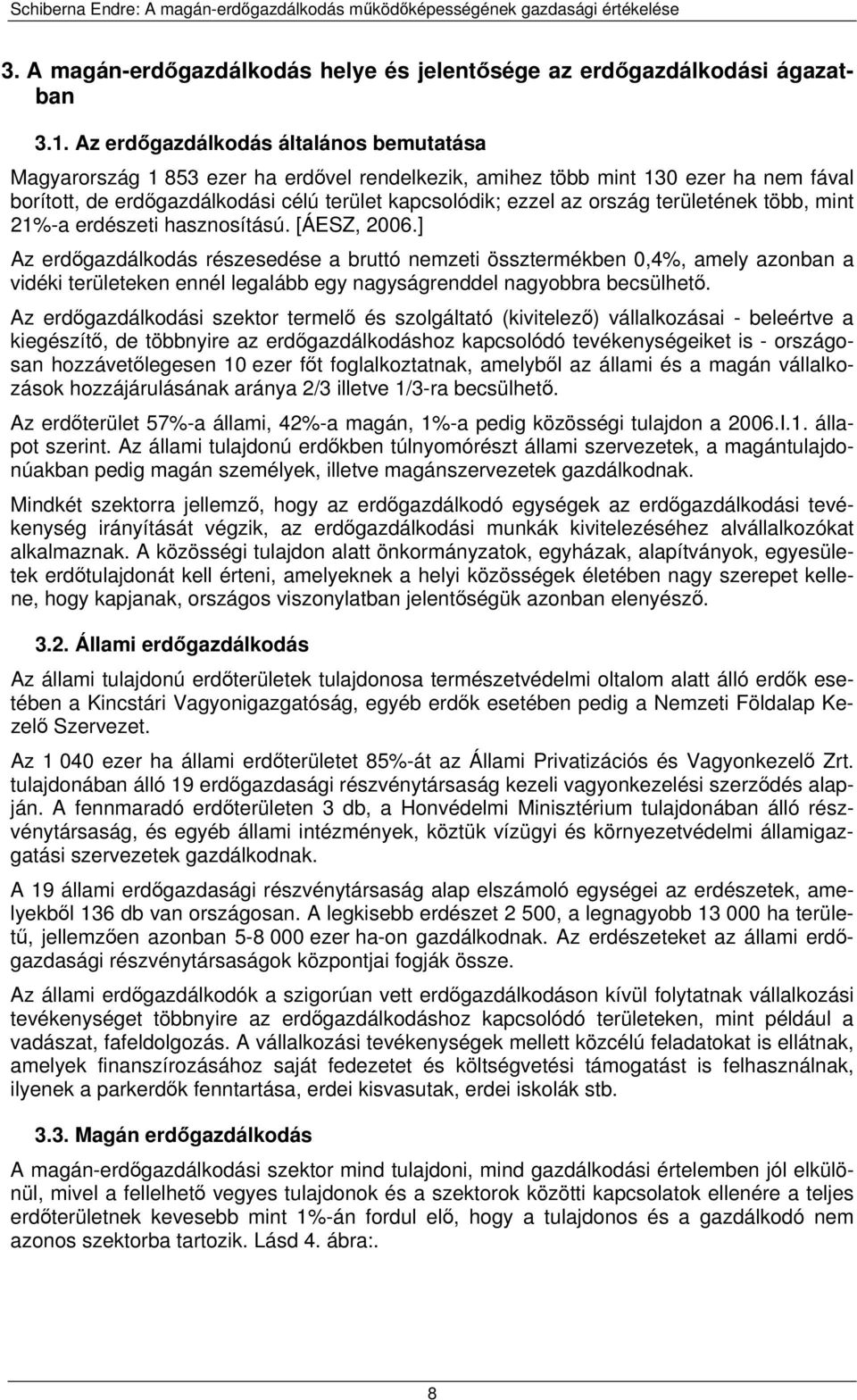 területének több, mint 21%-a erdészeti hasznosítású. [ÁESZ, 2006.