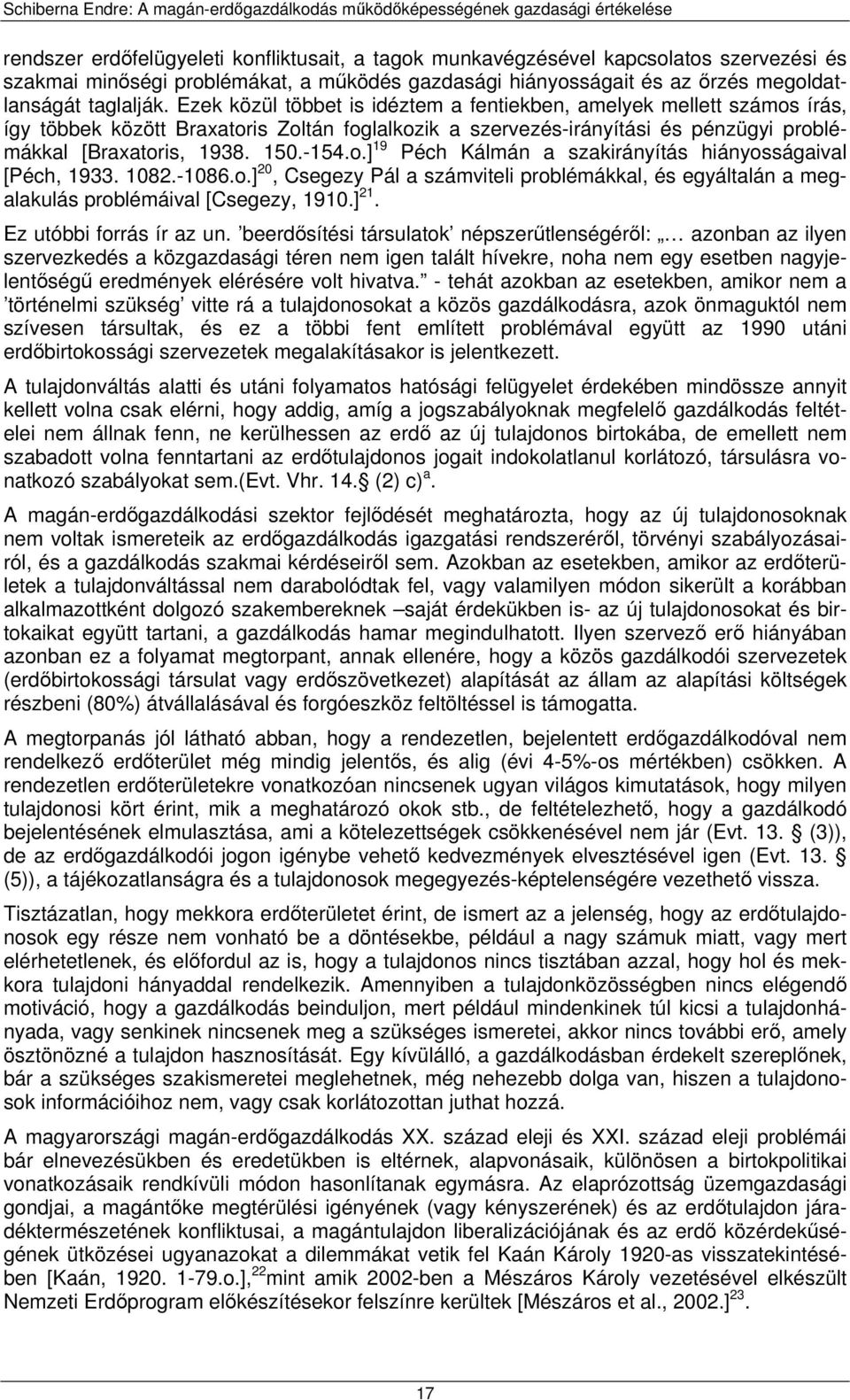 1082.-1086.o.] 20, Csegezy Pál a számviteli problémákkal, és egyáltalán a megalakulás problémáival [Csegezy, 1910.] 21. Ez utóbbi forrás ír az un.