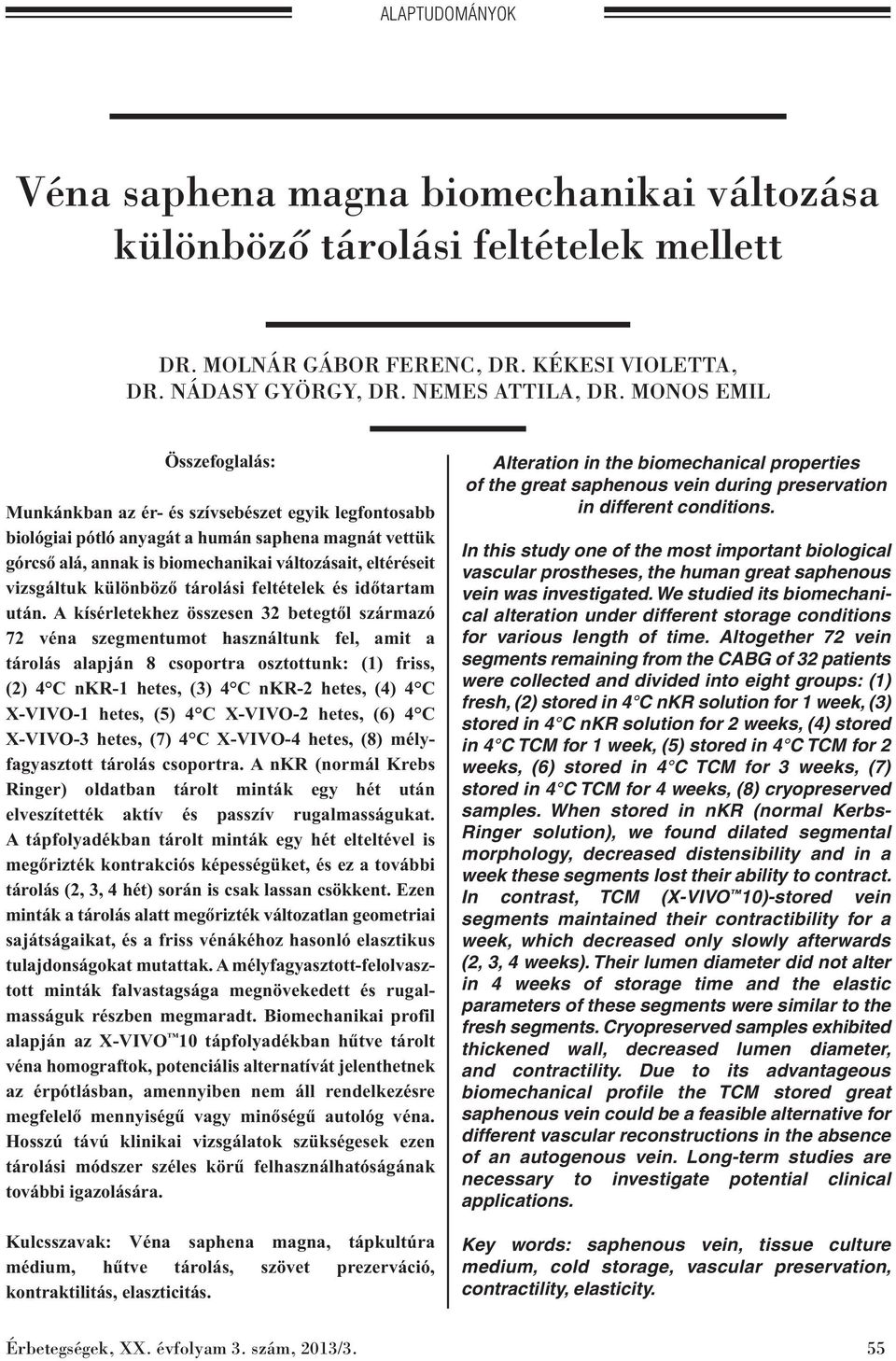 vizsgáltuk különböző tárolási feltételek és időtartam után.
