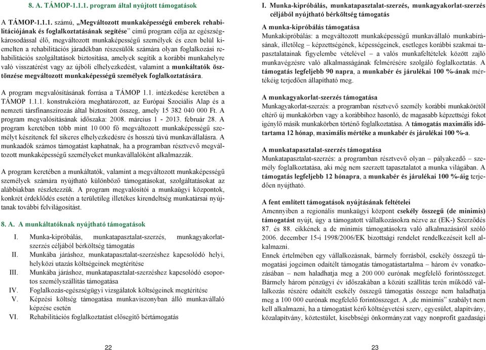 megváltozott munkaképesség személyek és ezen belül kiemelten a rehabilitációs járadékban részesül k számára olyan foglalkozási rehabilitációs szolgáltatások biztosítása, amelyek segítik a korábbi