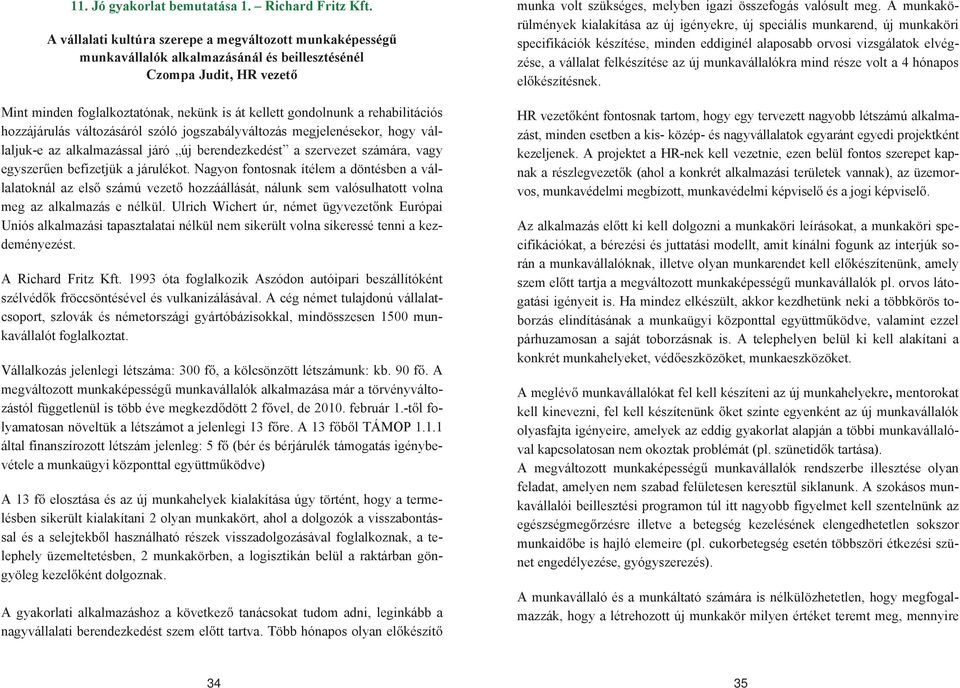 rehabilitációs hozzájárulás változásáról szóló jogszabályváltozás megjelenésekor, hogy vállaljuk-e az alkalmazással járó új berendezkedést a szervezet számára, vagy egyszer en befizetjük a járulékot.