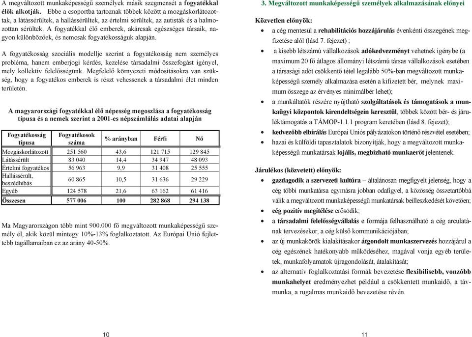 A fogyatékkal él emberek, akárcsak egészséges társaik, nagyon különböz ek, és nemcsak fogyatékosságuk alapján.
