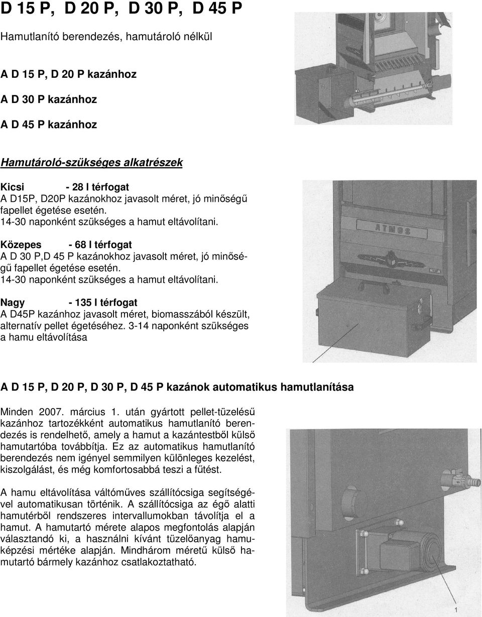 ATMOS A 25. Ezen kazánokhoz a következő égető javasolt: ATMOS A 50. Az ATMOS  A50-es égető 6-8 mm átmérőjű, mm hoszszúságú - PDF Ingyenes letöltés