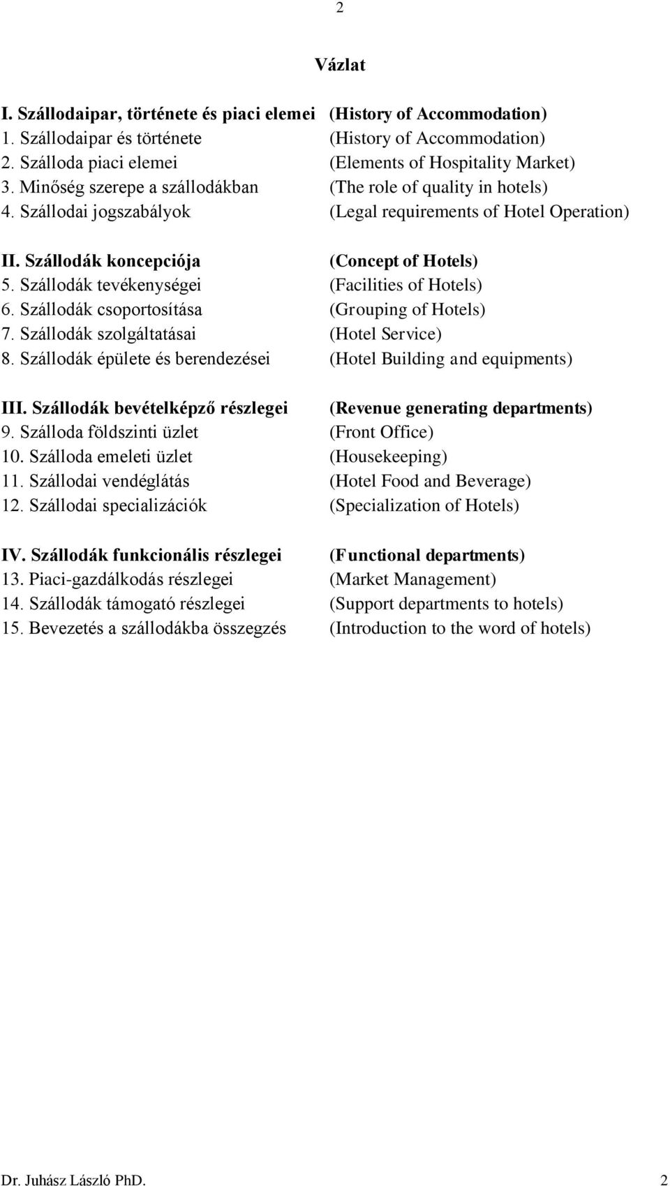 Szállodák tevékenységei (Facilities of Hotels) 6. Szállodák csoportosítása (Grouping of Hotels) 7. Szállodák szolgáltatásai (Hotel Service) 8.