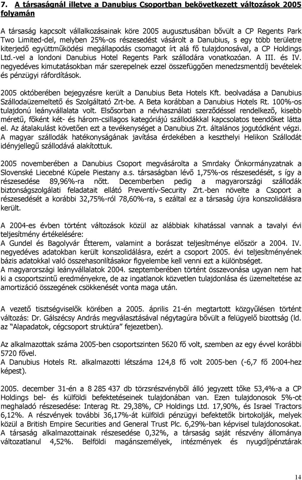 -vel a londoni Danubius Hotel Regents Park szállodára vonatkozóan. A III. és IV. negyedéves kimutatásokban már szerepelnek ezzel összefüggően menedzsmentdíj bevételek és pénzügyi ráfordítások.